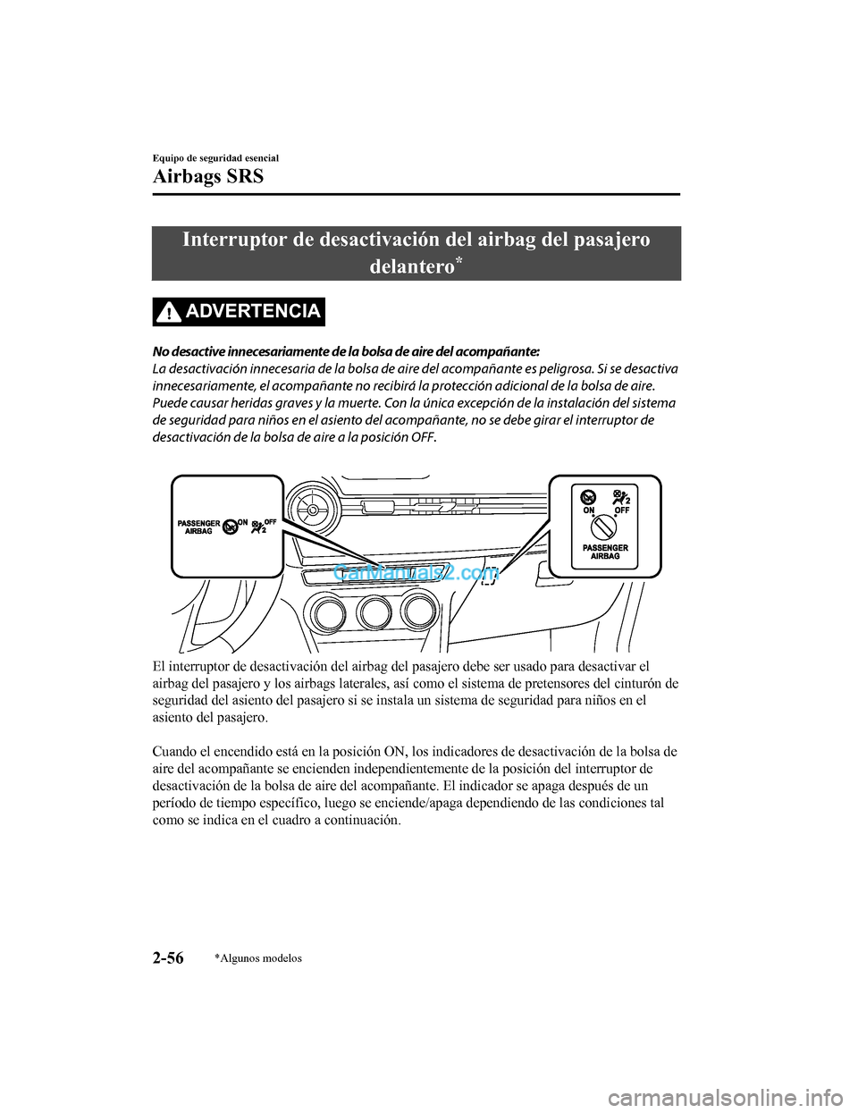 MAZDA MODEL 2 2020 Manual del propietario (in Spanish) Interruptor de desactivación del airbag del pasajerodelantero
*
ADVERTENCIA
No desactive innecesariamente de la bolsa de aire del acompañante:
La desactivación innecesaria de la bolsa de aire del MAZDA MODEL 2 2020 Manual del propietario (in Spanish) Interruptor de desactivación del airbag del pasajerodelantero
*
ADVERTENCIA
No desactive innecesariamente de la bolsa de aire del acompañante:
La desactivación innecesaria de la bolsa de aire del