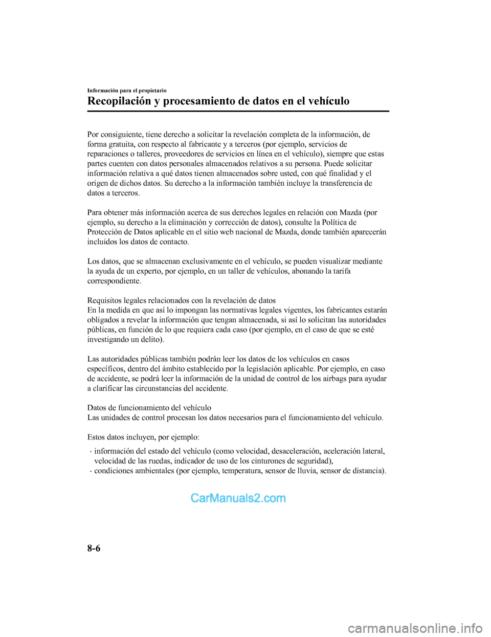 MAZDA MODEL 2 2020 Manual del propietario (in Spanish) Por consiguiente, tiene derecho a solicitar la revelación completa de la información, de
forma gratuita, con respecto al f abricante y a terceros (por ejemplo, servicios de
reparaciones o talleres, MAZDA MODEL 2 2020 Manual del propietario (in Spanish) Por consiguiente, tiene derecho a solicitar la revelación completa de la información, de
forma gratuita, con respecto al f abricante y a terceros (por ejemplo, servicios de
reparaciones o talleres,