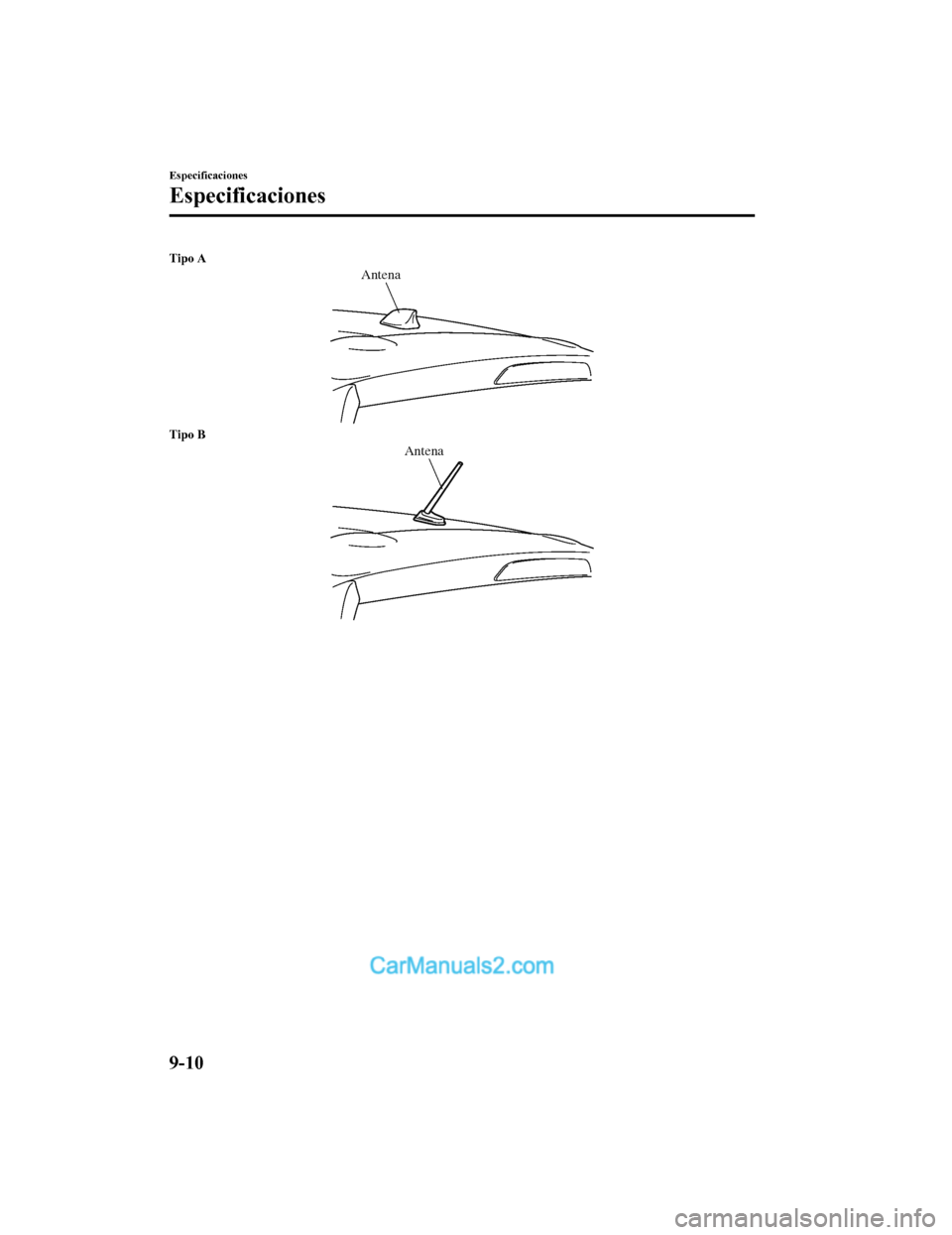MAZDA MODEL 2 2020 Manual del propietario (in Spanish) Tipo A
Antena
Tipo B
Antena
Especificaciones
Especificaciones
9-10
Mazda2_8HV1-SP-19I_Edition1_old2019-7-5 15:50:41 MAZDA MODEL 2 2020 Manual del propietario (in Spanish) Tipo A
Antena
Tipo B
Antena
Especificaciones
Especificaciones
9-10
Mazda2_8HV1-SP-19I_Edition1_old2019-7-5 15:50:41