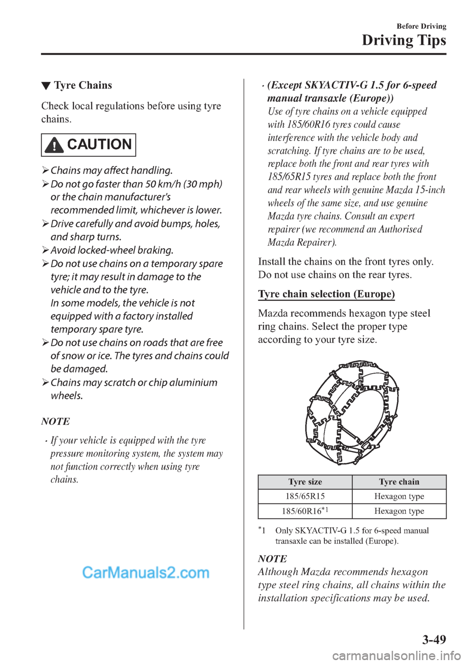MAZDA MODEL 2 2019  Owners Manual (in English) ▼�7�\�U�H��&�K�D�L�Q�V
�&�K�H�F�N��O�R�F�D�O��U�H�J�X�O�D�W�L�R�Q�V��E�H�I�R�U�H��X�V�L�Q�J��W�\�U�H
�F�K�D�L�Q�V�
�&�$�8�7�,�2�1
�¾Chains may affect handling.
�¾Do not go faster than 50 km