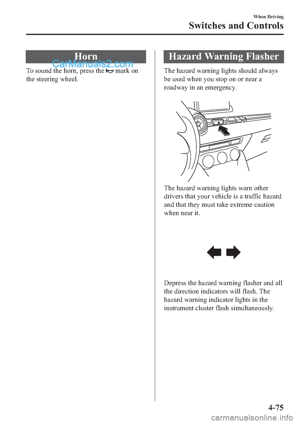 MAZDA MODEL 2 2019  Owners Manual (in English) �+�R�U�Q
�7�R��V�R�X�Q�G��W�K�H��K�R�U�Q���S�U�H�V�V��W�K�H���P�D�U�N��R�Q
�W�K�H��V�W�H�H�U�L�Q�J��Z�K�H�H�O�
�+�D�]�D�U�G��:�D�U�Q�L�Q�J��)�O�D�V�K�H�U
�7�K�H��K�D�]�D�U�G��Z�D�U�Q�L