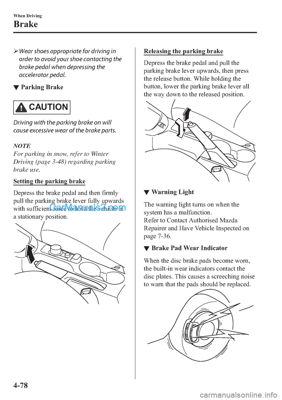 MAZDA MODEL 2 2019  Owners Manual (in English) �¾Wear shoes appropriate for driving in
order to avoid your shoe contacting the
brake pedal when depressing the
accelerator pedal.
▼�3�D�U�N�L�Q�J��%�U�D�N�H
�&�$�8�7�,�2�1
Driving with the parkin