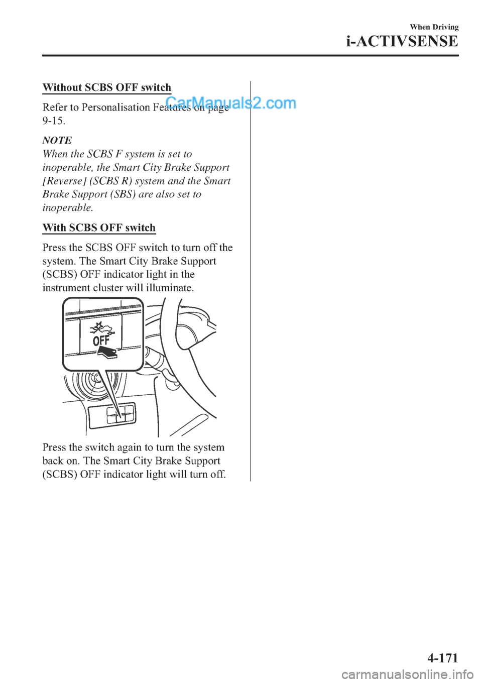 MAZDA MODEL 2 2019  Owners Manual (in English) �:�L�W�K�R�X�W��6�&�%�6��2�)�)��V�Z�L�W�F�K
�5�H�I�H�U��W�R��3�H�U�V�R�Q�D�O�L�V�D�W�L�R�Q��)�H�D�W�X�U�H�V��R�Q��S�D�J�H
�����
NOTE
When the SCBS F system is set to
inoperable, the Smart