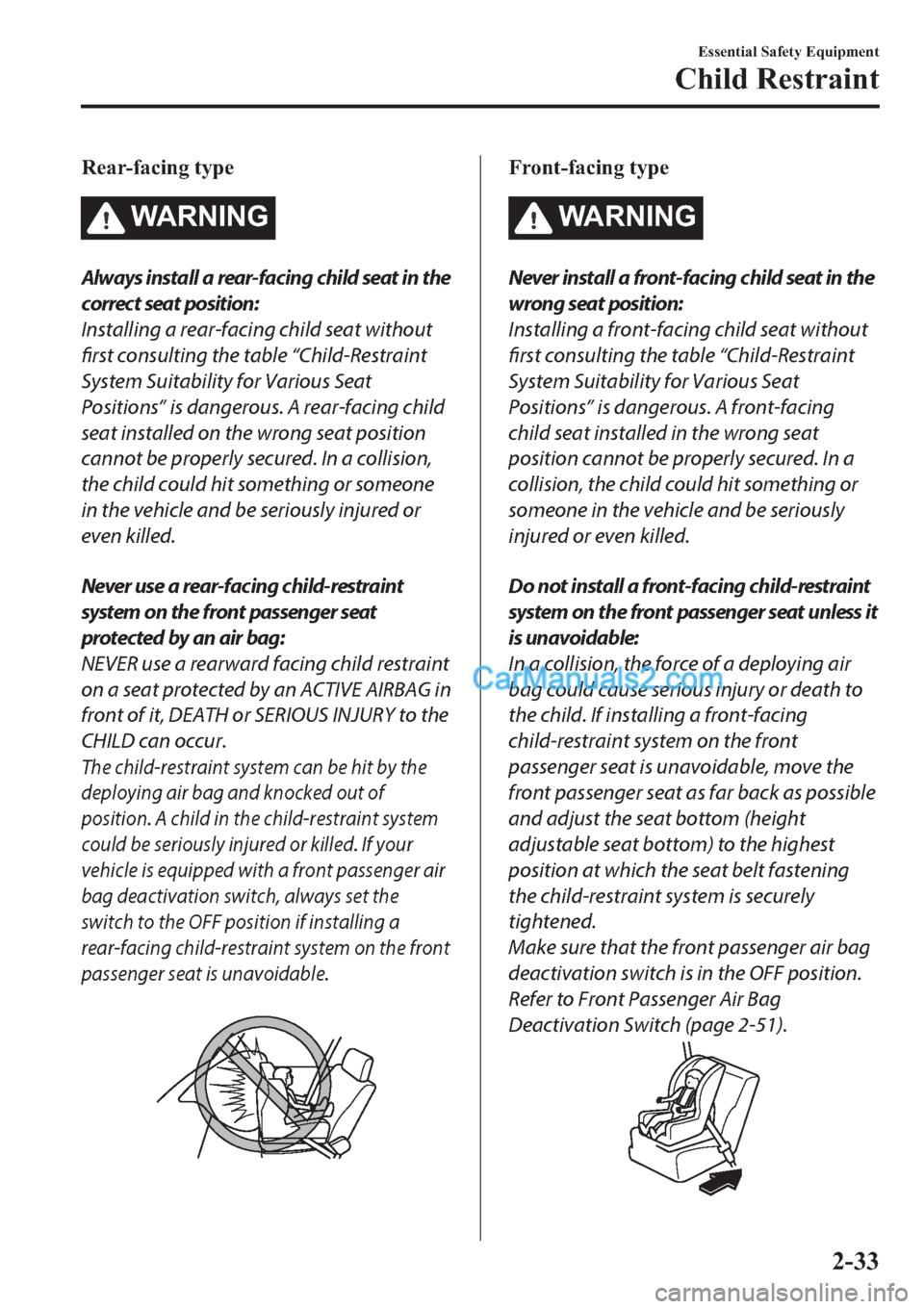 MAZDA MODEL 2 2019   (in English) Workshop Manual �5�H�D�U��I�D�F�L�Q�J��W�\�S�H
�:�$ �5 �1 �, �1 �*
Always install a rear-facing child seat in the
correct seat position:
Installing a rear-facing child seat without
first consulting the table “Chi