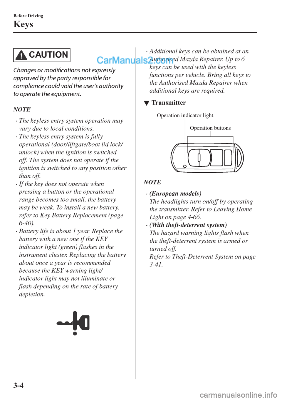 MAZDA MODEL 2 2019  Owners Manual (in English) �&�$�8�7�,�2�1
Changes or modifications not expressly
approved by the party responsible for
compliance could void the users authority
to operate the equipment.
NOTE
�xThe keyless entry system operati