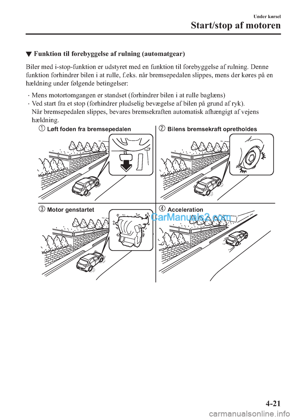 MAZDA MODEL 2 2019  Instruktionsbog (in Danish) ▼�)�X�Q�N�W�L�R�Q��W�L�O��I�R�U�H�E�\�J�J�H�O�V�H��D�I��U�X�O�Q�L�Q�J���D�X�W�R�P�D�W�J�H�D�U�
�%�L�O�H�U��P�H�G��L��V�W�R�S��I�X�Q�N�W�L�R�Q��H�U��X�G�V�W�\�U�H�W��P�H�G��H�Q��I�X�Q