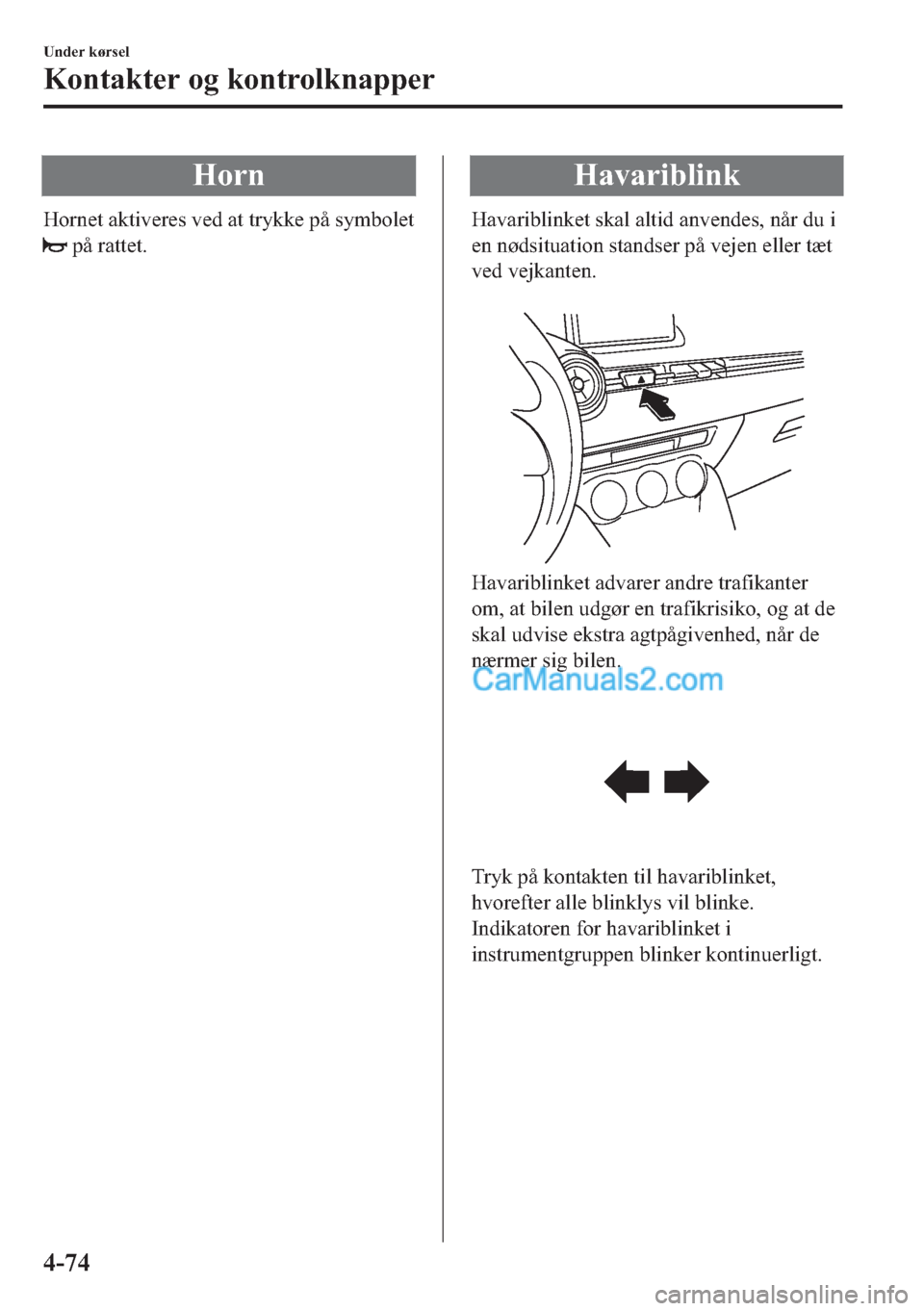 MAZDA MODEL 2 2019  Instruktionsbog (in Danish) �+�R�U�Q
�+�R�U�Q�H�W��D�N�W�L�Y�H�U�H�V��Y�H�G��D�W��W�U�\�N�N�H��S�n��V�\�P�E�R�O�H�W
��S�n��U�D�W�W�H�W�
�+�D�Y�D�U�L�E�O�L�Q�N
�+�D�Y�D�U�L�E�O�L�Q�N�H�W��V�N�D�O��D�O�W�L�G��D�Q�Y�H�Q