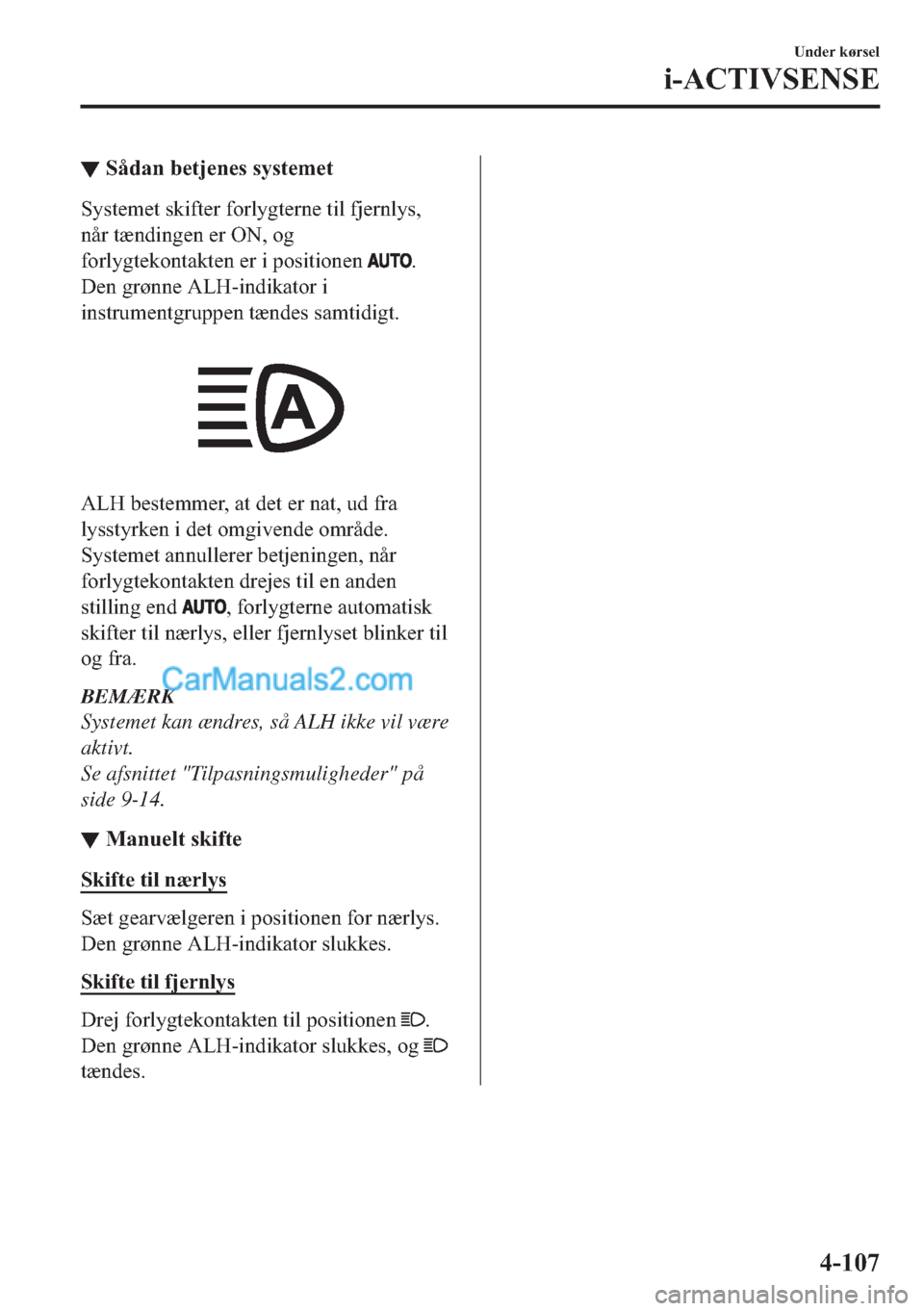 MAZDA MODEL 2 2019  Instruktionsbog (in Danish) ▼�6�n�G�D�Q��E�H�W�M�H�Q�H�V��V�\�V�W�H�P�H�W
�6�\�V�W�H�P�H�W��V�N�L�I�W�H�U��I�R�U�O�\�J�W�H�U�Q�H��W�L�O��I�M�H�U�Q�O�\�V�
�Q�n�U��W�
