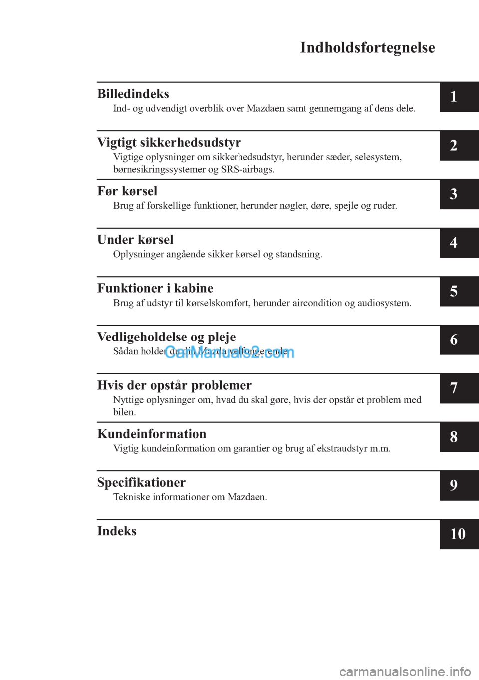 MAZDA MODEL 2 2019  Instruktionsbog (in Danish) �,�Q�G�K�R�O�G�V�I�R�U�W�H�J�Q�H�O�V�H
�%�L�O�O�H�G�L�Q�G�H�N�V
�,�Q�G���R�J��X�G�Y�H�Q�G�L�J�W��R�Y�H�U�E�O�L�N��R�Y�H�U��0�D�]�G�D�H�Q��V�D�P�W��J�H�Q�Q�H�P�J�D�Q�J��D�I��G�H�Q�V��G�H�O�H