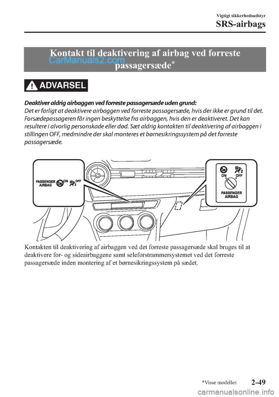 MAZDA MODEL 2 2019  Instruktionsbog (in Danish) �.�R�Q�W�D�N�W��W�L�O��G�H�D�N�W�L�Y�H�U�L�Q�J��D�I��D�L�U�E�D�J��Y�H�G��I�R�U�U�H�V�W�H
�S�D�V�V�D�J�H�U�V� �G�H
�
ADVARSEL
Deaktiver aldrig airbaggen ved forreste passagersæde uden grund:
D