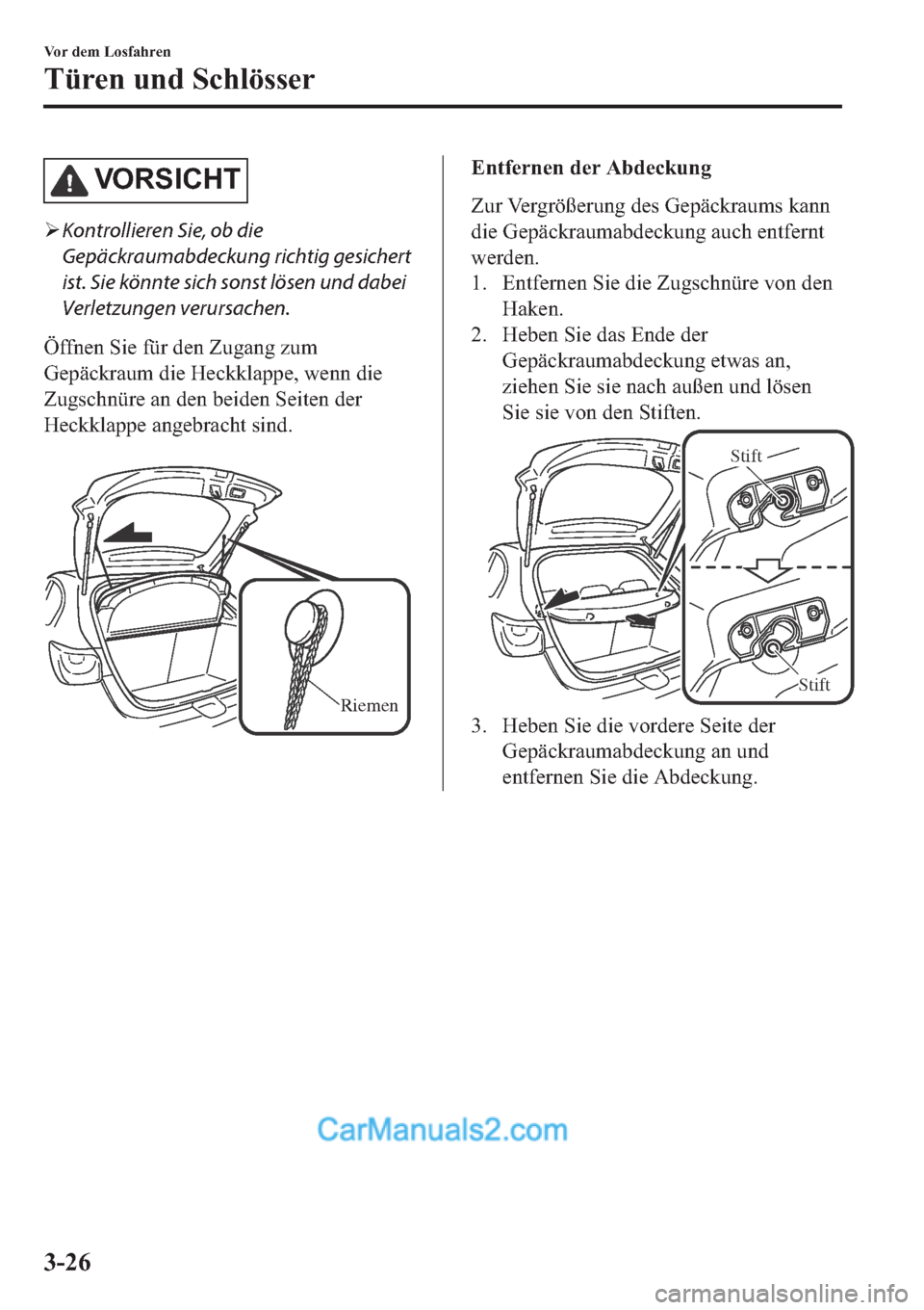 MAZDA MODEL 2 2019  Betriebsanleitung (in German) �9�2 �5�6 �,�&�+ �7
�¾Kontrollieren Sie, ob die
Gepäckraumabdeckung richtig gesichert
ist. Sie könnte sich sonst lösen und dabei
Verletzungen verursachen.
�g�I�I�Q�H�Q��6�L�H��I�