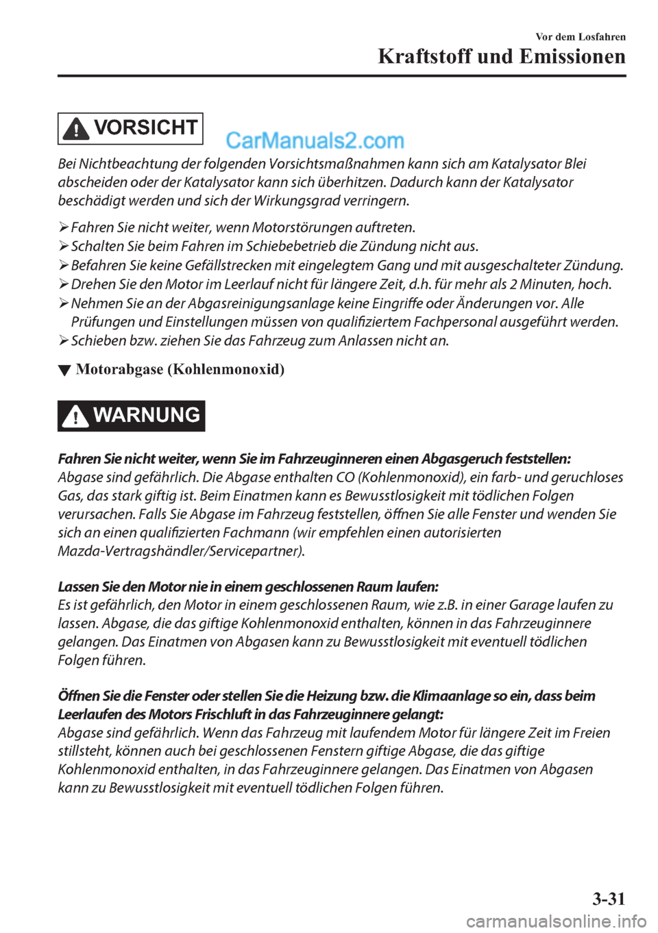 MAZDA MODEL 2 2019  Betriebsanleitung (in German) �9�2�5�6�,�&�+�7
Bei Nichtbeachtung der folgenden Vorsichtsmaßnahmen kann sich am Katalysator Blei
abscheiden oder der Katalysator kann sich überhitzen. Dadurch kann der Katalysator
beschädigt werd