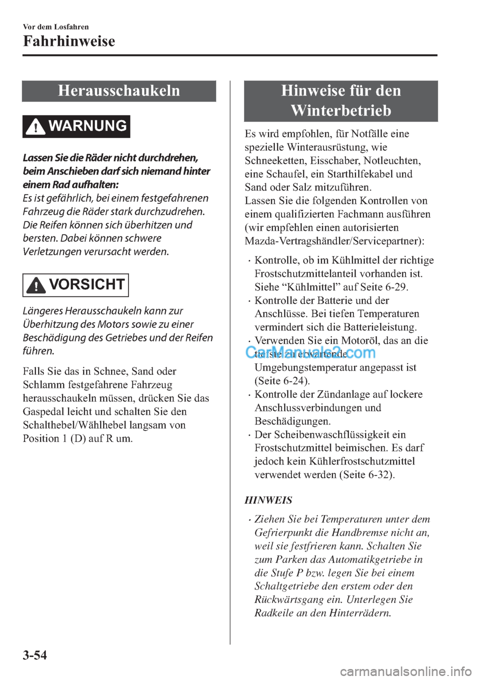 MAZDA MODEL 2 2019  Betriebsanleitung (in German) �+�H�U�D�X�V�V�F�K�D�X�N�H�O�Q
�:�$�5�1�8�1�*
Lassen Sie die Räder nicht durchdrehen,
beim Anschieben darf sich niemand hinter
einem Rad aufhalten:
Es ist gefährlich, bei einem festgefahrenen
Fahrze
