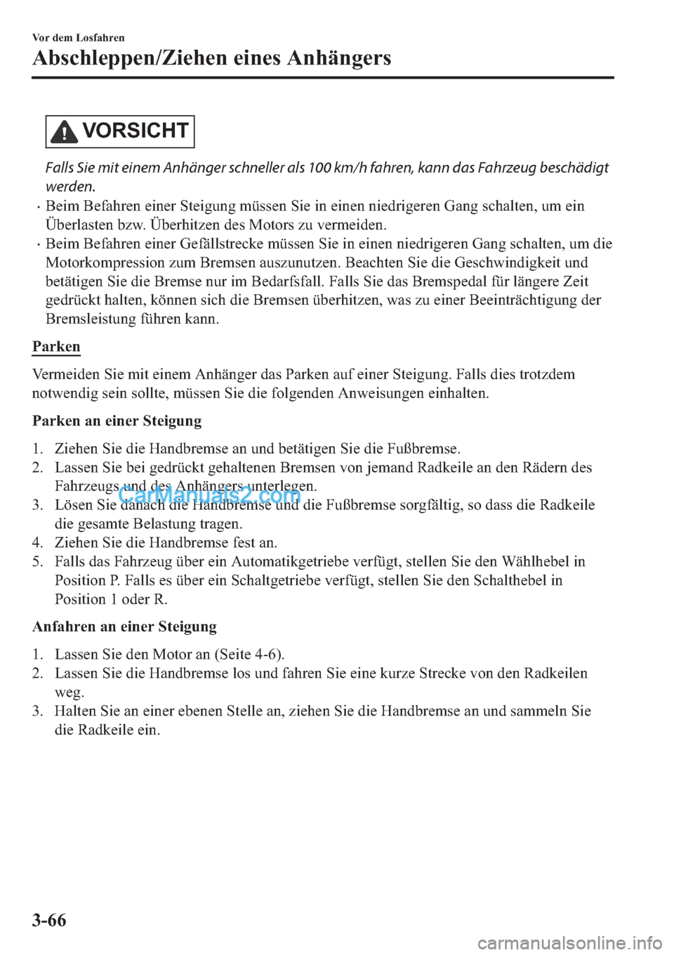 MAZDA MODEL 2 2019  Betriebsanleitung (in German) �9�2�5�6�,�&�+�7
Falls Sie mit einem Anhänger schneller als 100 km/h fahren, kann das Fahrzeug beschädigt
werden.
�x�%�H�L�P��%�H�I�D�K�U�H�Q��H�L�Q�H�U��6�W�H�L�J�X�Q�J��P�