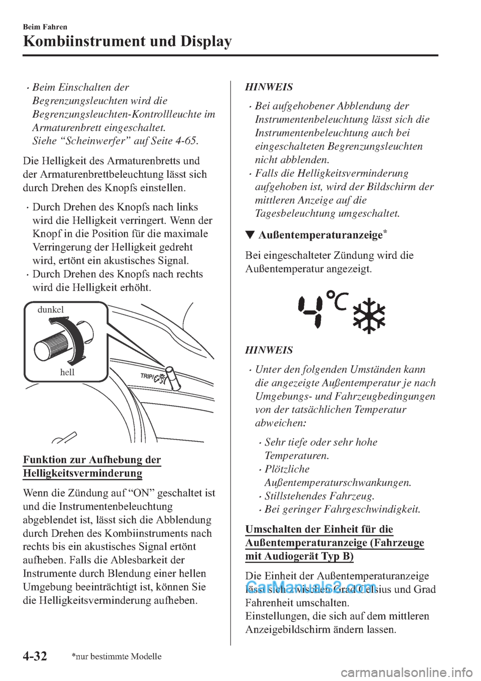 MAZDA MODEL 2 2019  Betriebsanleitung (in German) �xBeim Einschalten der
Begrenzungsleuchten wird die
Begrenzungsleuchten-Kontrollleuchte im
Armaturenbrett eingeschaltet.
Siehe “Scheinwerfer” auf Seite 4-65.
��L�H��+�H�O�O�L�J�N�H�L�W��G�H�V�