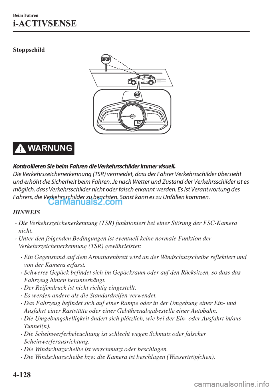 MAZDA MODEL 2 2019  Betriebsanleitung (in German) �6�W�R�S�S�V�F�K�L�O�G
�:�$�5�1�8�1�*
Kontrollieren Sie beim Fahren die Verkehrsschilder immer visuell.
Die Verkehrszeichenerkennung (TSR) vermeidet, dass der Fahrer Verkehrsschilder übersieht
und er