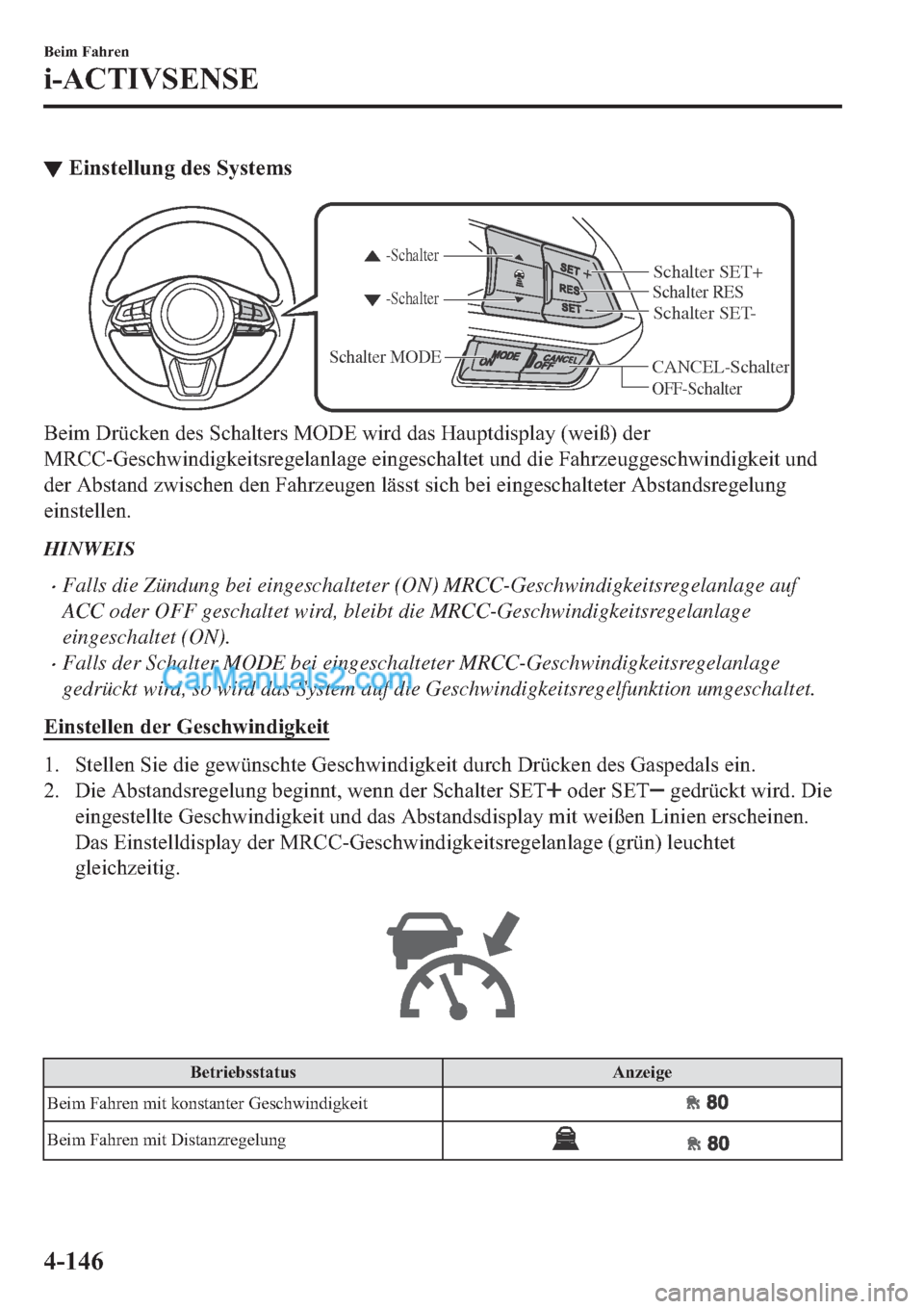 MAZDA MODEL 2 2019  Betriebsanleitung (in German) ▼�(�L�Q�V�W�H�O�O�X�Q�J��G�H�V��6�\�V�W�H�P�V
CANCEL-Schalter
Schalter RES
OFF-Schalter
-Schalter -Schalter
Schalter MODE
Schalter SET- Schalter SET+
�%�H�L�P���U��F�K�D�O�W�H�U�V��0�2��(��Z�