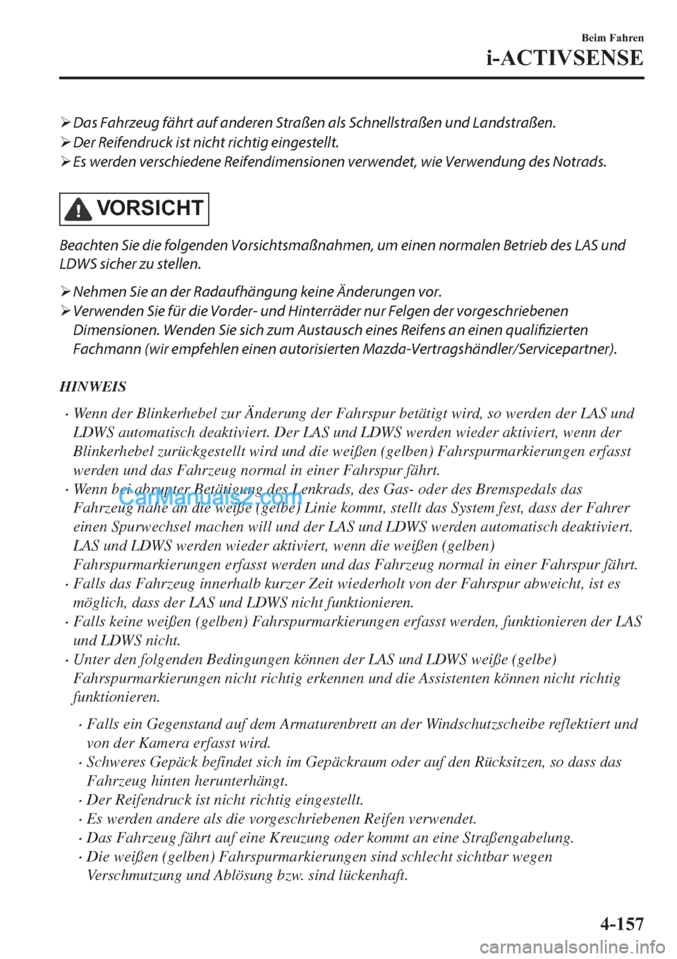 MAZDA MODEL 2 2019  Betriebsanleitung (in German) �¾Das Fahrzeug fährt auf anderen Straßen als Schnellstraßen und Landstraßen.
�¾Der Reifendruck ist nicht richtig eingestellt.
�¾Es werden verschiedene Reifendimensionen verwendet, wie Verwendun