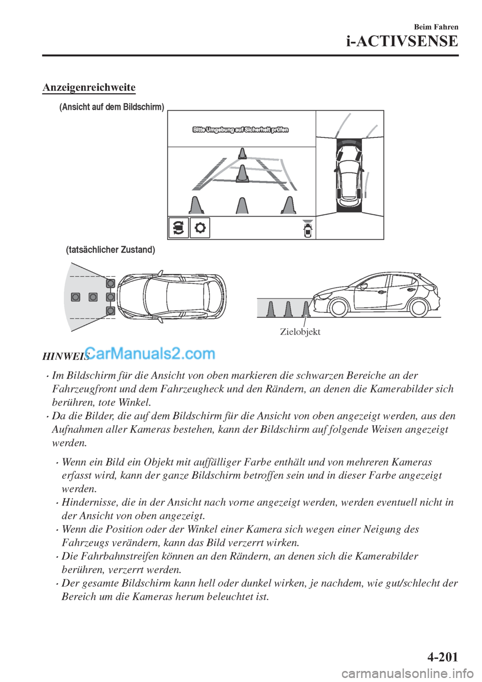 MAZDA MODEL 2 2019  Betriebsanleitung (in German) �$�Q�]�H�L�J�H�Q�U�H�L�F�K�Z�H�L�W�H
(tatsächlicher Zustand)
(Ansicht auf dem Bildschirm)
Zielobjekt
HINWEIS
�xIm Bildschirm für die Ansicht von oben markieren die schwarzen Bereiche an der
Fahrzeug