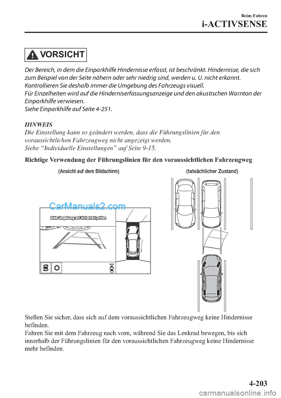MAZDA MODEL 2 2019  Betriebsanleitung (in German) �9�2�5�6�,�&�+�7
Der Bereich, in dem die Einparkhilfe Hindernisse erfasst, ist beschränkt. Hindernisse, die sich
zum Beispiel von der Seite nähern oder sehr niedrig sind, werden u. U. nicht erkannt.