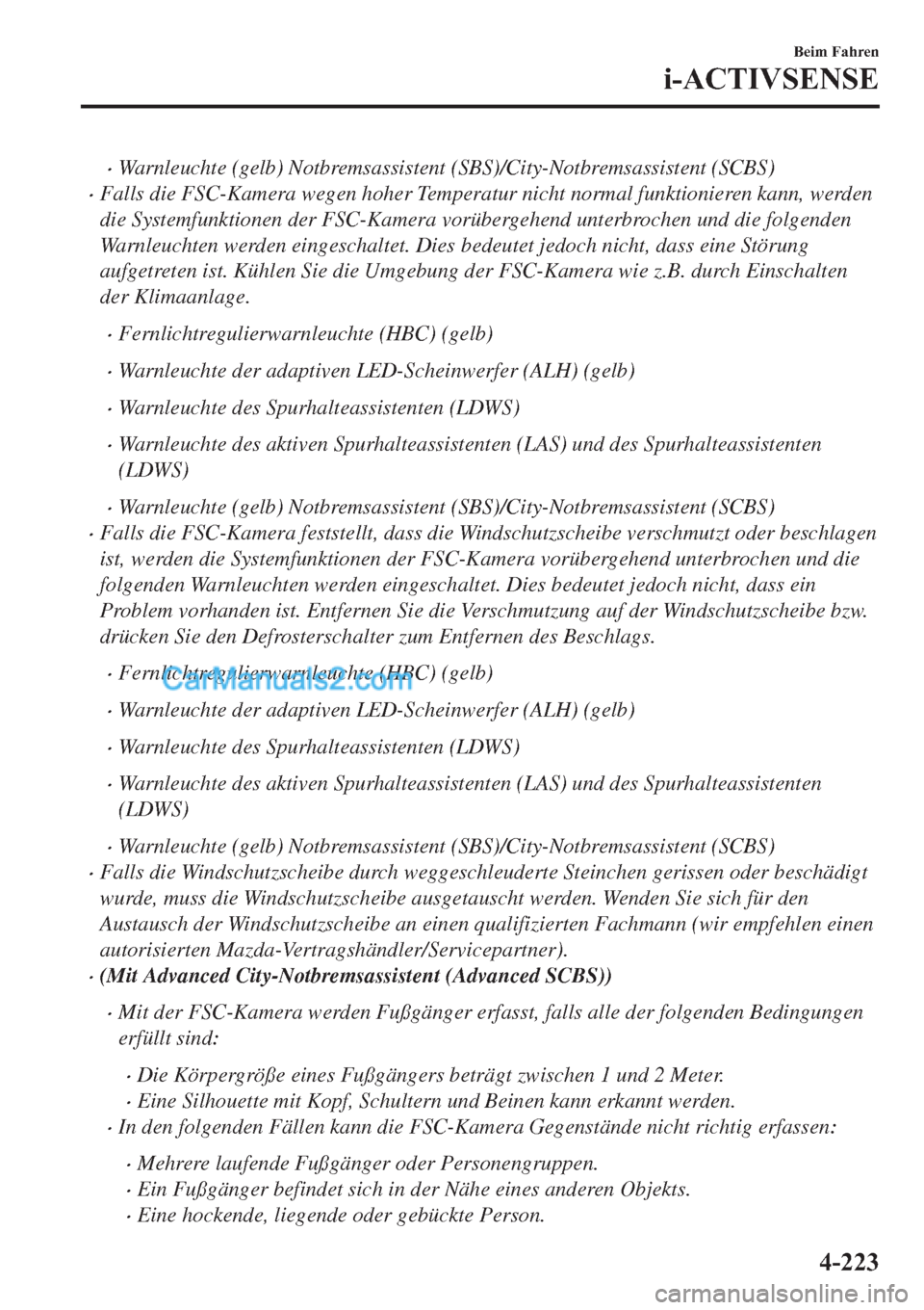 MAZDA MODEL 2 2019  Betriebsanleitung (in German) �xWarnleuchte (gelb) Notbremsassistent (SBS)/City-Notbremsassistent (SCBS)
�xFalls die FSC-Kamera wegen hoher Temperatur nicht normal funktionieren kann, werden
die Systemfunktionen der FSC-Kamera vor