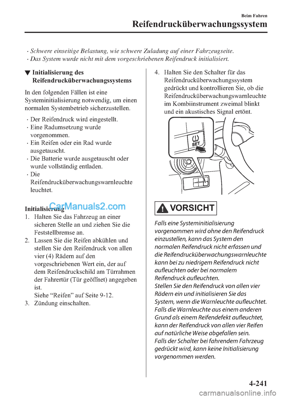 MAZDA MODEL 2 2019  Betriebsanleitung (in German) �xSchwere einseitige Belastung, wie schwere Zuladung auf einer Fahrzeugseite.
�xDas System wurde nicht mit dem vorgeschriebenen Reifendruck initialisiert.
▼�,�Q�L�W�L�D�O�L�V�L�H�U�X�Q�J��G�H�V
�5�