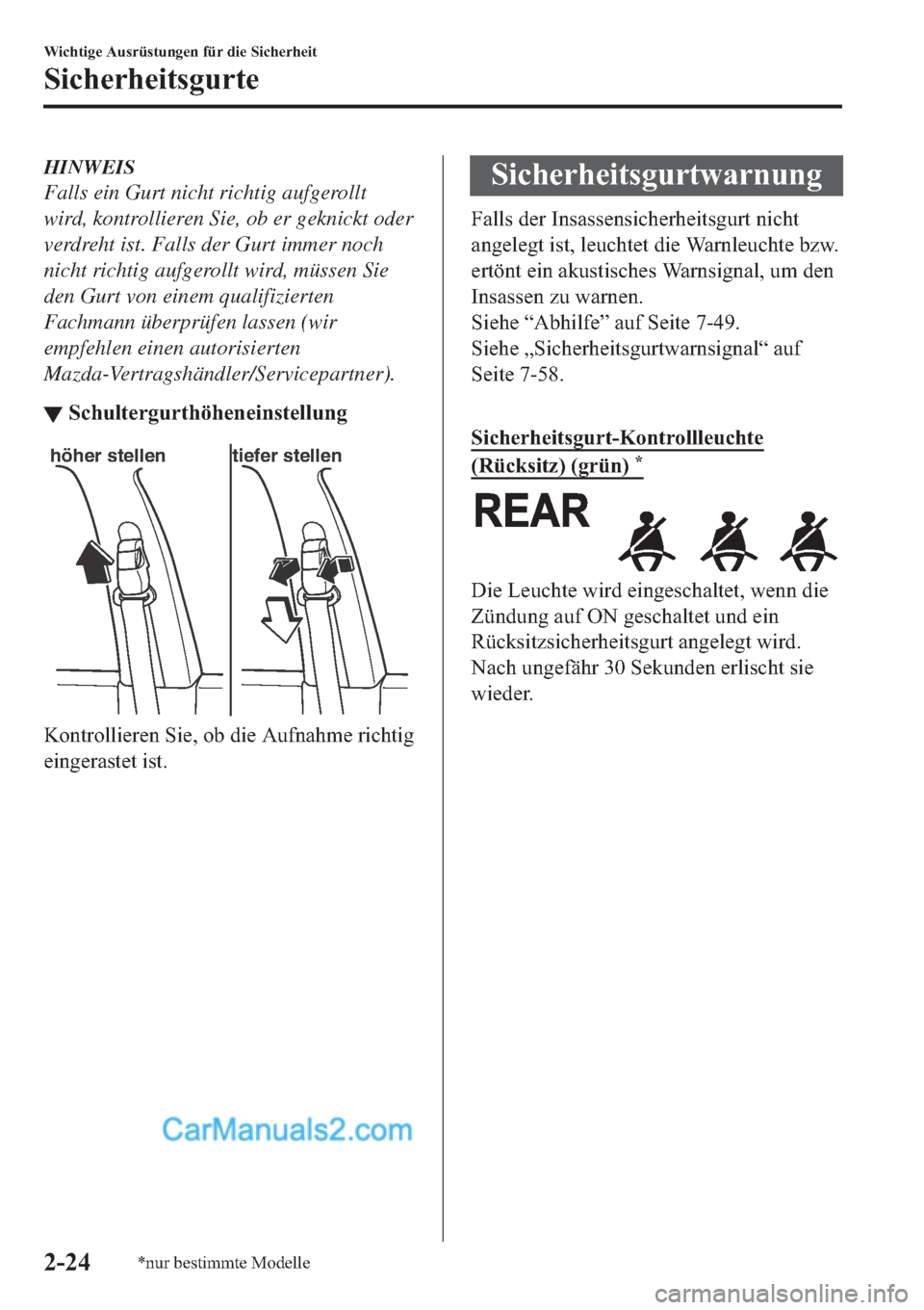 MAZDA MODEL 2 2019  Betriebsanleitung (in German) HINWEIS
Falls ein Gurt nicht richtig aufgerollt
wird, kontrollieren Sie, ob er geknickt oder
verdreht ist. Falls der Gurt immer noch
nicht richtig aufgerollt wird, müssen Sie
den Gurt von einem quali