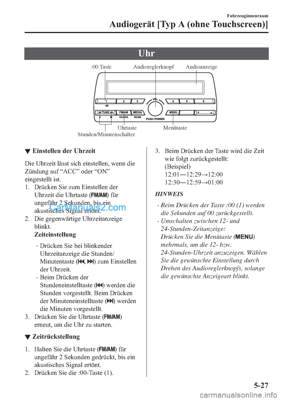 MAZDA MODEL 2 2019  Betriebsanleitung (in German) �8�K�U
Audioanzeige Audioreglerknopf
Stunden/Minutenschalter:00 Taste
Menütaste Uhrtaste
▼▼�(�L�Q�V�W�H�O�O�H�Q��G�H�U��8�K�U�]�H�L�W
��L�H��8�K�U�]�H�L�W��O�l�V�V�W��V�L�F�K��H�L�Q�V�W�H�