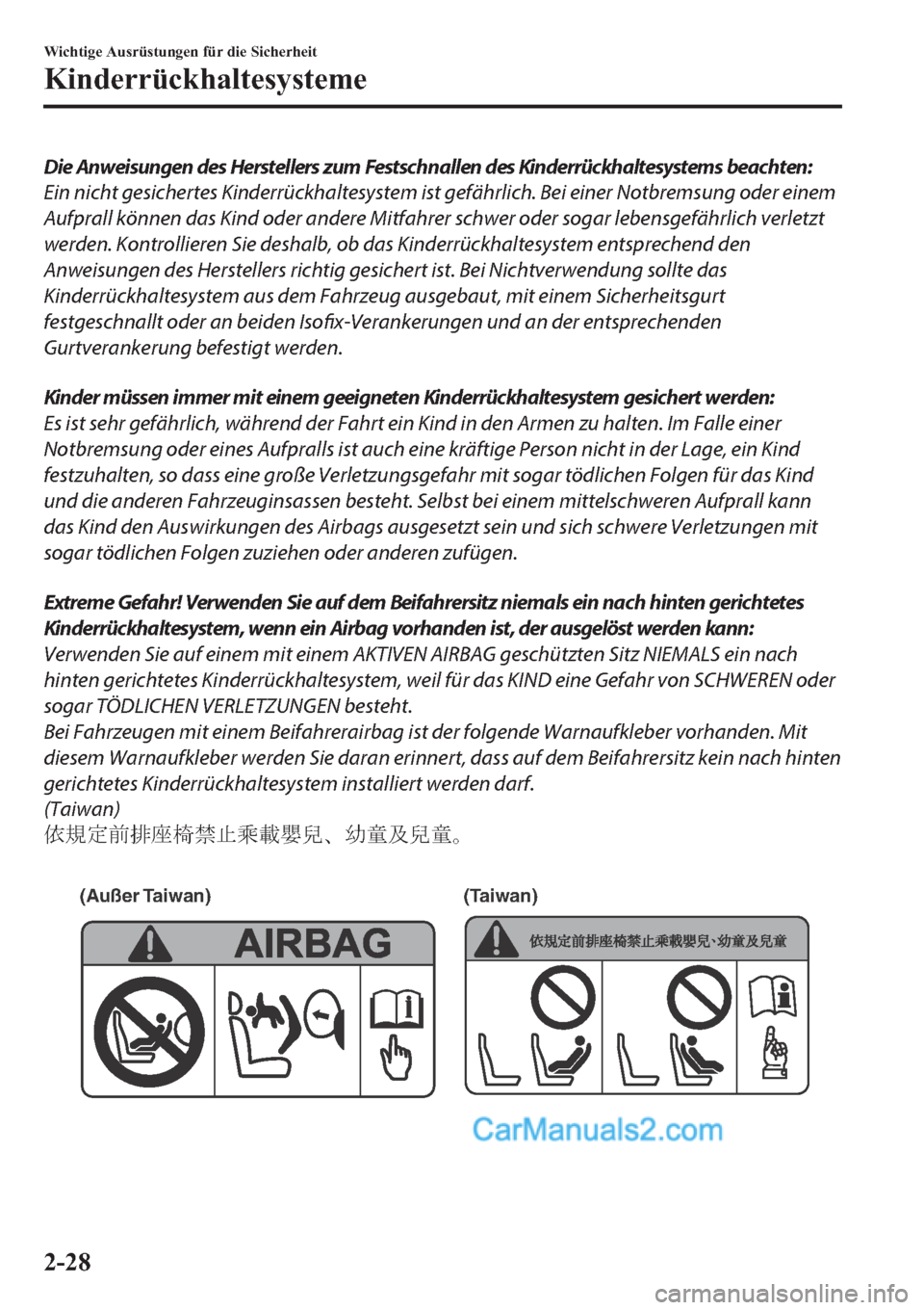 MAZDA MODEL 2 2019  Betriebsanleitung (in German) Die Anweisungen des Herstellers zum Festschnallen des Kinderrückhaltesystems beachten:
Ein nicht gesichertes Kinderrückhaltesystem ist gefährlich. Bei einer Notbremsung oder einem
Aufprall können 