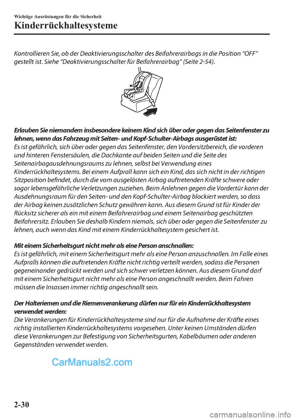 MAZDA MODEL 2 2019  Betriebsanleitung (in German) Kontrollieren Sie, ob der Deaktivierungsschalter des Beifahrerairbags in die Position “OFF”
gestellt ist. Siehe “Deaktivierungsschalter für Beifahrerairbag” (Seite 2-54).
Erlauben Sie niemand
