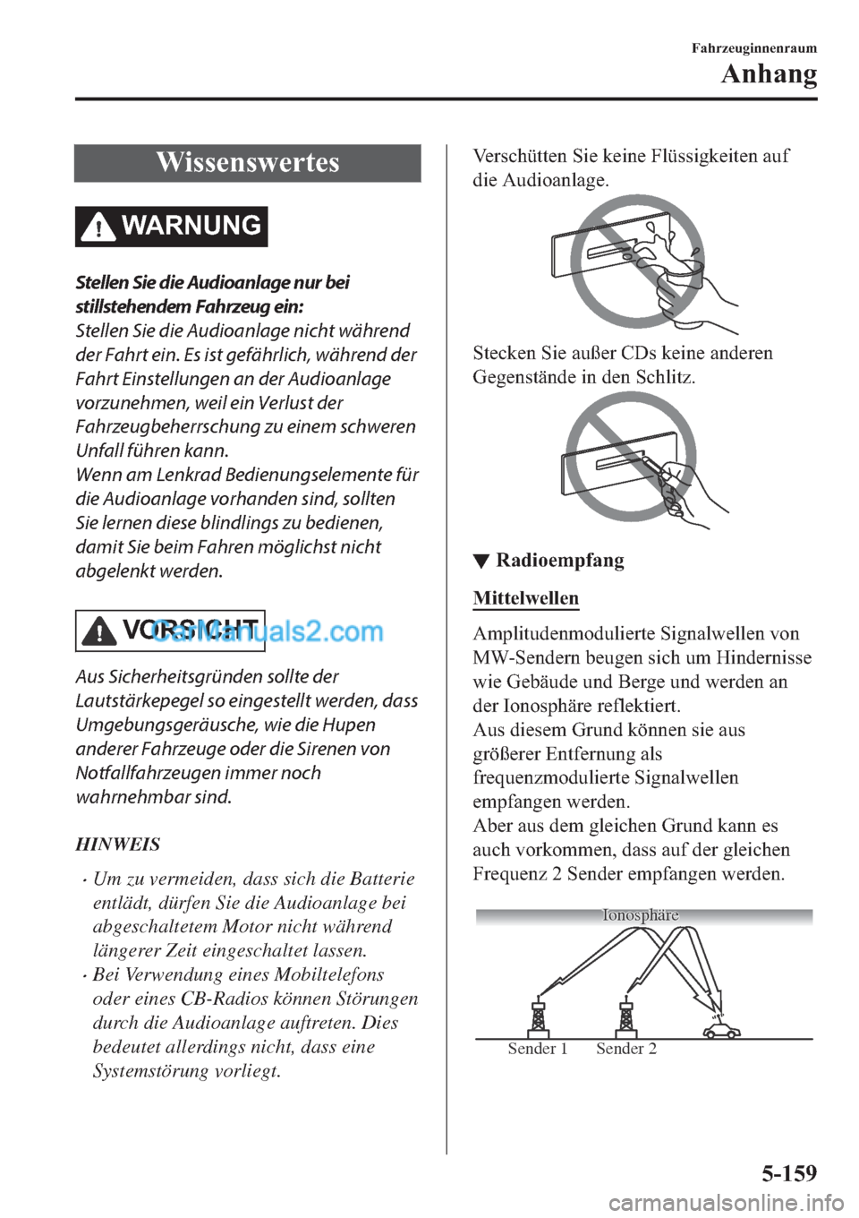 MAZDA MODEL 2 2019  Betriebsanleitung (in German) �:�L�V�V�H�Q�V�Z�H�U�W�H�V
�:�$�5�1�8�1�*
Stellen Sie die Audioanlage nur bei
stillstehendem Fahrzeug ein:
Stellen Sie die Audioanlage nicht während
der Fahrt ein. Es ist gefährlich, während der
Fa