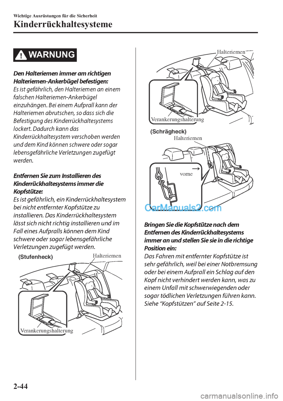 MAZDA MODEL 2 2019  Betriebsanleitung (in German) �:�$�5�1�8�1�*
Den Halteriemen immer am richtigen
Halteriemen-Ankerbügel befestigen:
Es ist gefährlich, den Halteriemen an einem
falschen Halteriemen-Ankerbügel
einzuhängen. Bei einem Aufprall kan