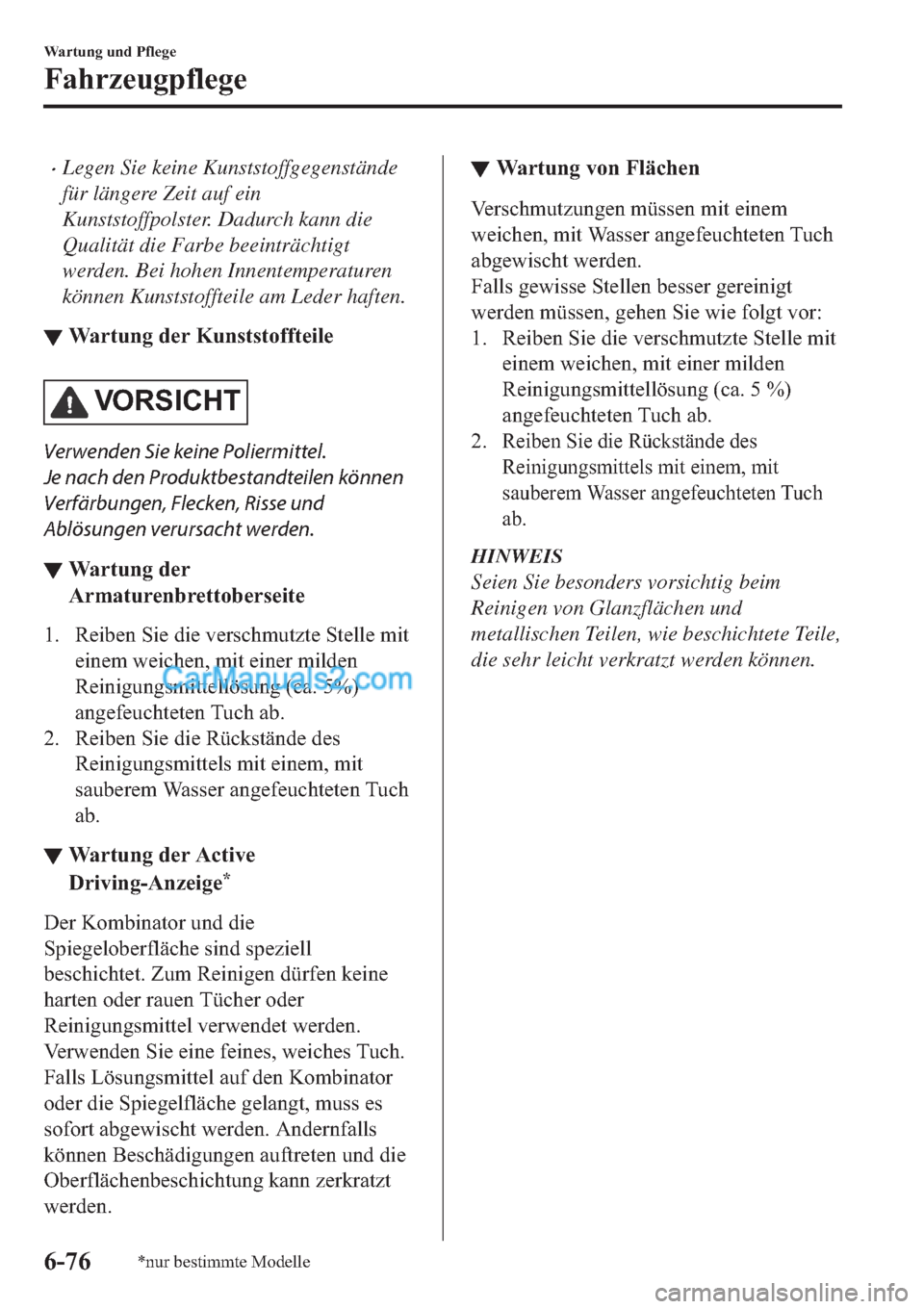 MAZDA MODEL 2 2019  Betriebsanleitung (in German) �xLegen Sie keine Kunststoffgegenstände
für längere Zeit auf ein
Kunststoffpolster. Dadurch kann die
Qualität die Farbe beeinträchtigt
werden. Bei hohen Innentemperaturen
können Kunststoffteile 