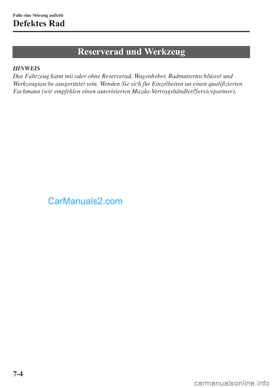 MAZDA MODEL 2 2019  Betriebsanleitung (in German) �5�H�V�H�U�Y�H�U�D�G��X�Q�G��:�H�U�N�]�H�X�J
HINWEIS
Das Fahrzeug kann mit oder ohne Reserverad, Wagenheber, Radmutternschlüssel und
Werkzeugtasche ausgerüstet sein. Wenden Sie sich für Einzelhei
