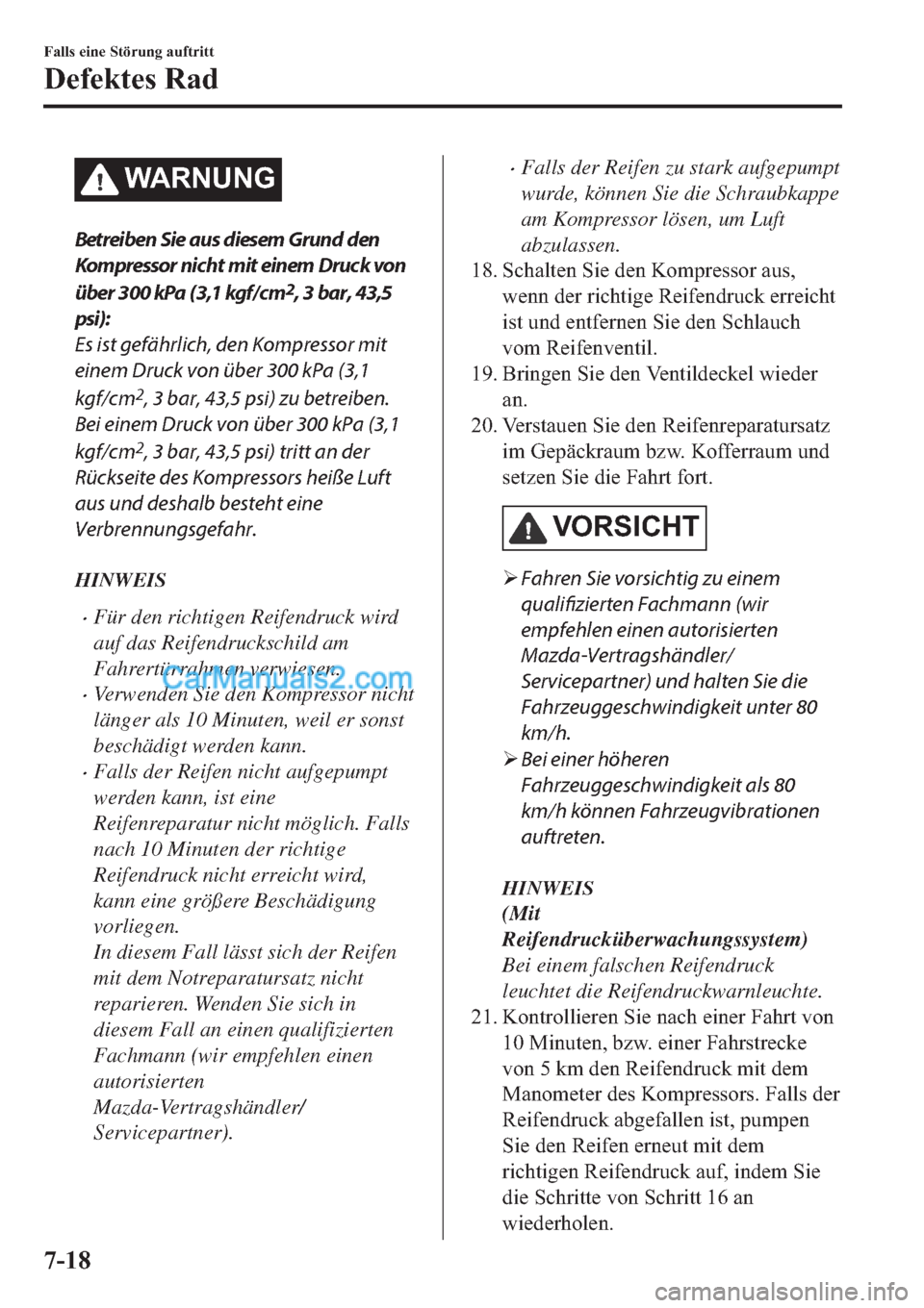 MAZDA MODEL 2 2019  Betriebsanleitung (in German) �:�$�5�1�8�1�*
Betreiben Sie aus diesem Grund den
Kompressor nicht mit einem Druck von
über 300 kPa (3,1 kgf/cm
2, 3 bar, 43,5
psi):
Es ist gefährlich, den Kompressor mit
einem Druck von über 300 k