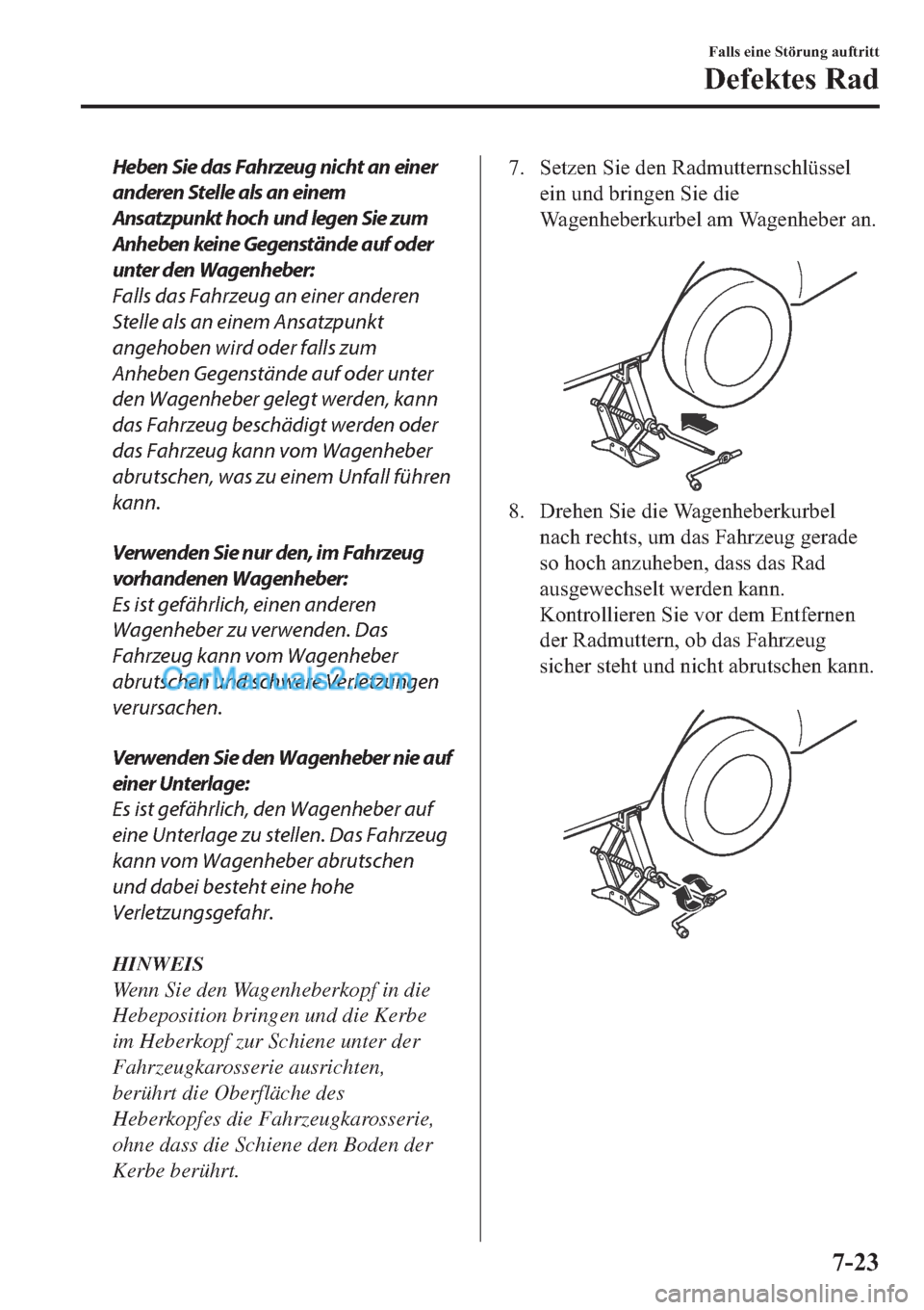 MAZDA MODEL 2 2019  Betriebsanleitung (in German) Heben Sie das Fahrzeug nicht an einer
anderen Stelle als an einem
Ansatzpunkt hoch und legen Sie zum
Anheben keine Gegenstände auf oder
unter den Wagenheber:
Falls das Fahrzeug an einer anderen
Stell