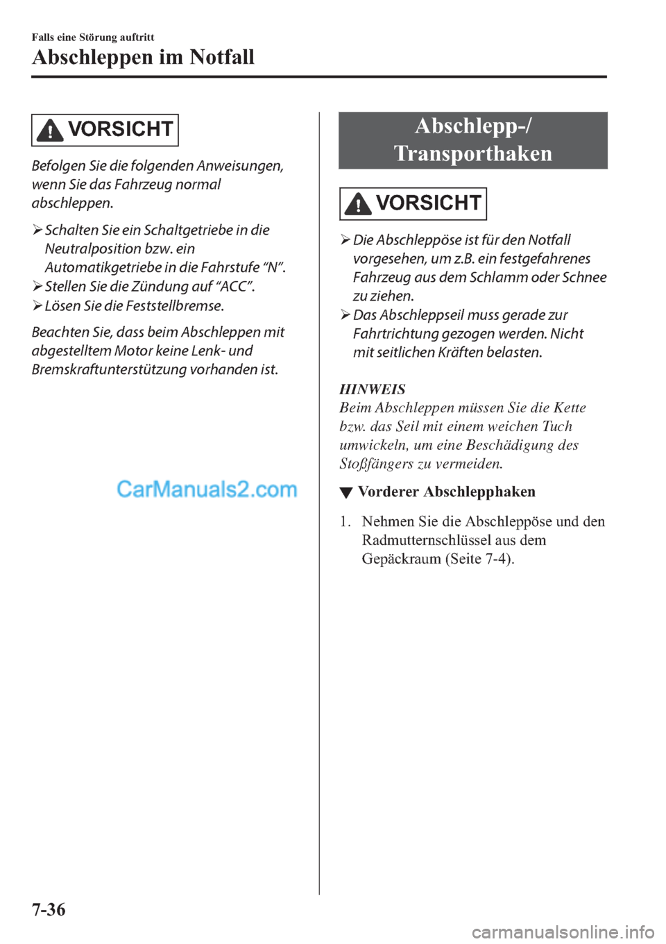 MAZDA MODEL 2 2019  Betriebsanleitung (in German) �9�2 �5�6 �,�&�+ �7
Befolgen Sie die folgenden Anweisungen,
wenn Sie das Fahrzeug normal
abschleppen.
�¾Schalten Sie ein Schaltgetriebe in die
Neutralposition bzw. ein
Automatikgetriebe in die Fahrst