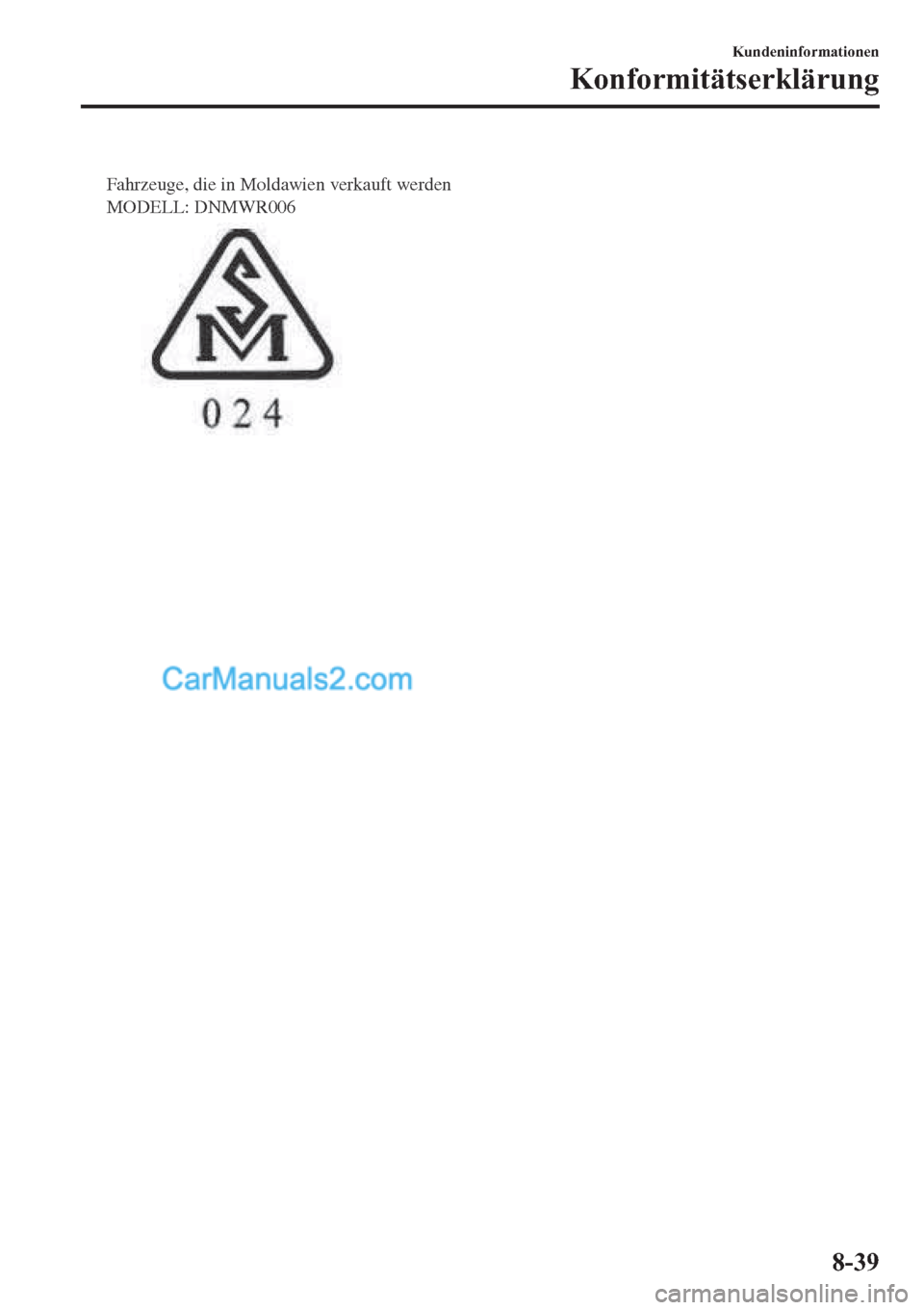 MAZDA MODEL 2 2019  Betriebsanleitung (in German) Fahrzeuge, die in Moldawien verkauft werden 
MODELL: DNMWR006
�.�X�Q�G�H�Q�L�Q�I�R�U�P�D�W�L�R�Q�H�Q
�.�R�Q�I�R�U�P�L�W�l�W�V�H�U�N�O�l�U�X�Q�J
����  