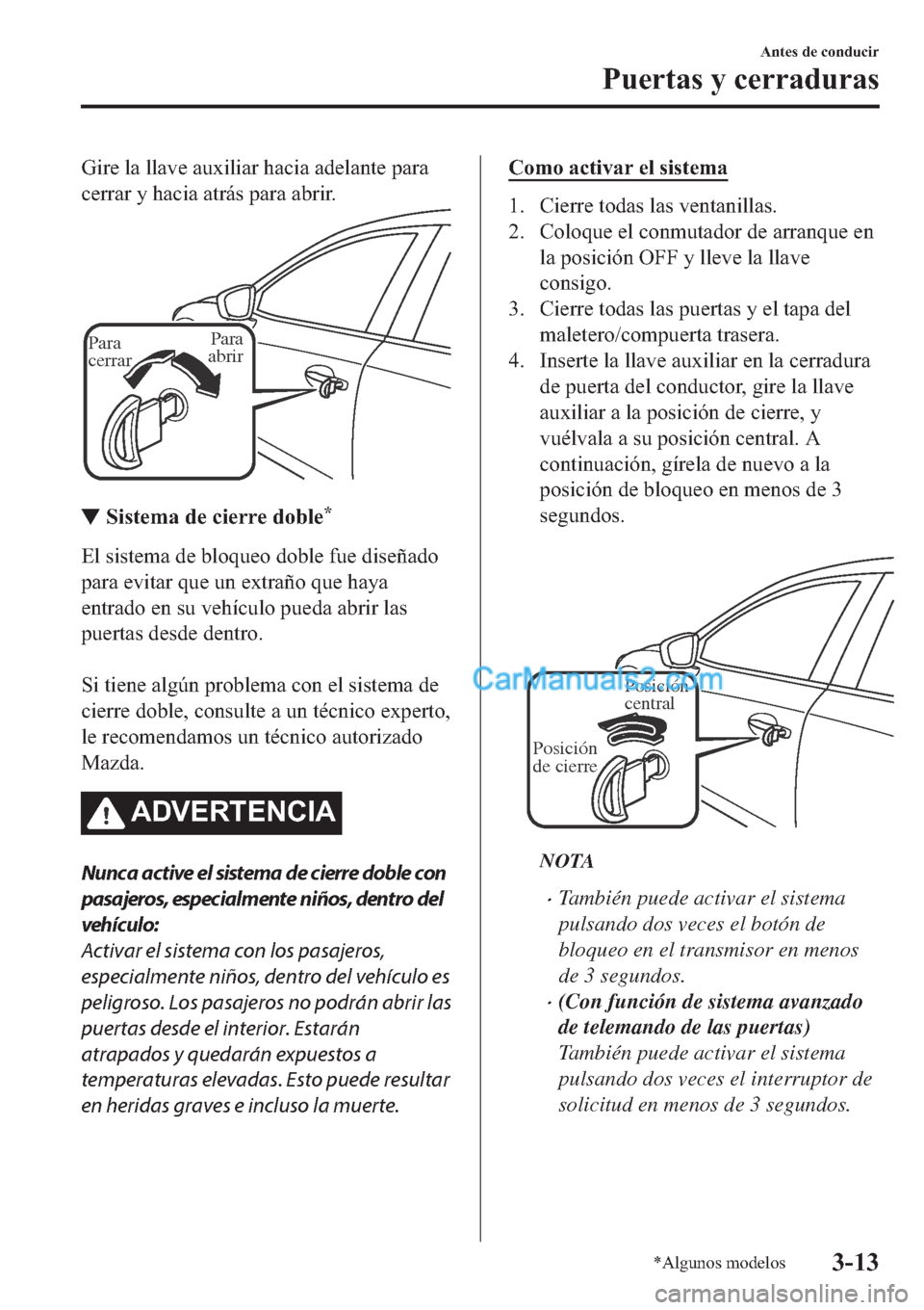 MAZDA MODEL 2 2019  Manual del propietario (in Spanish) �*�L�U�H��O�D��O�O�D�Y�H��D�X�[�L�O�L�D�U��K�D�F�L�D��D�G�H�O�D�Q�W�H��S�D�U�D
�F�H�U�U�D�U��\��K�D�F�L�D��D�W�U�i�V��S�D�U�D��D�E�U�L�U�
Para 
cerrarPara 
abrir
▼▼�6�L�V�W�H�P�D��G�H