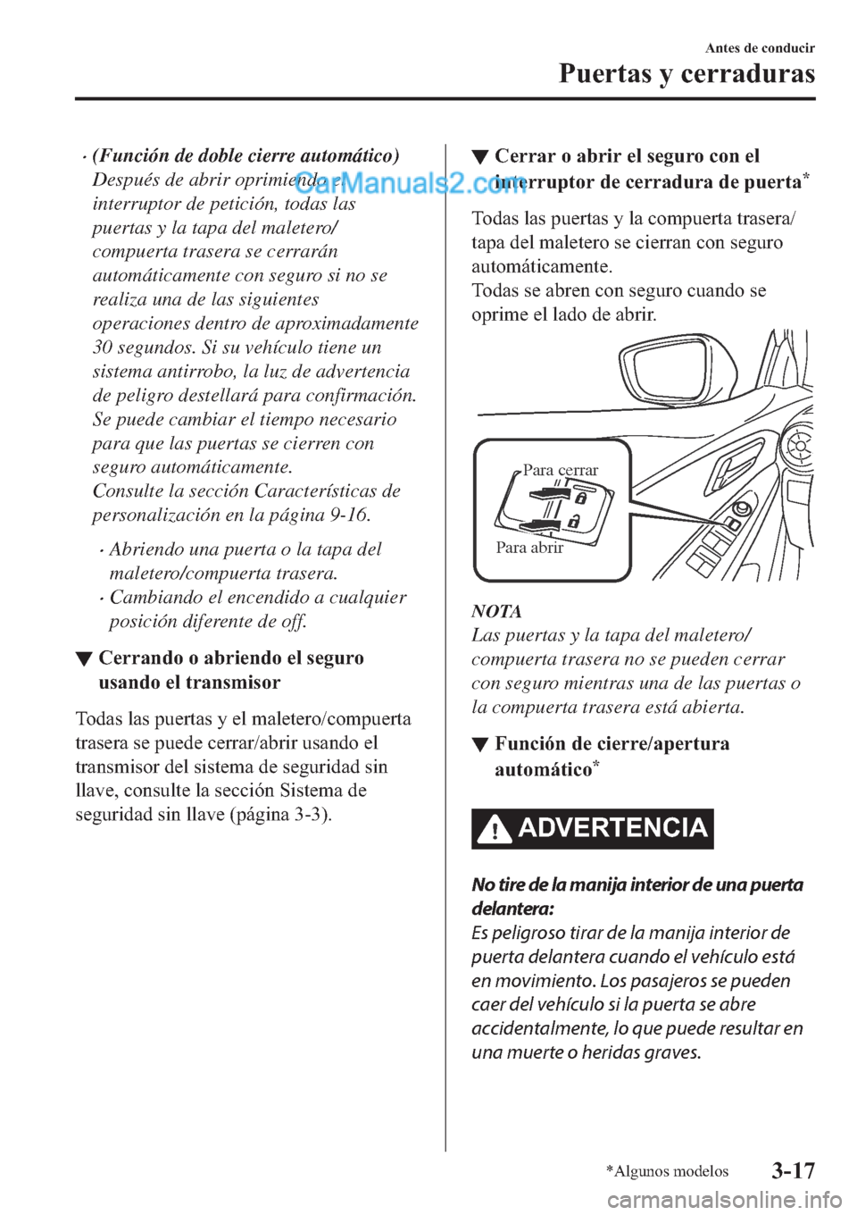 MAZDA MODEL 2 2019  Manual del propietario (in Spanish) �x(Función de doble cierre automático)
Después de abrir oprimiendo el
interruptor de petición, todas las
puertas y la tapa del maletero/
compuerta trasera se cerrarán
automáticamente con seguro 