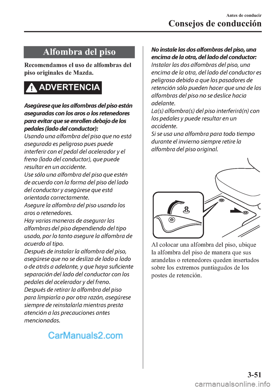 MAZDA MODEL 2 2019  Manual del propietario (in Spanish) �$�O�I�R�P�E�U�D��G�H�O��S�L�V�R
�5�H�F�R�P�H�Q�G�D�P�R�V��H�O��X�V�R��G�H��D�O�I�R�P�E�U�D�V��G�H�O
�S�L�V�R��R�U�L�J�L�Q�D�O�H�V��G�H��0�D�]�G�D�
�$��9�(�5�7�(�1�&�,�$
Asegúrese que las