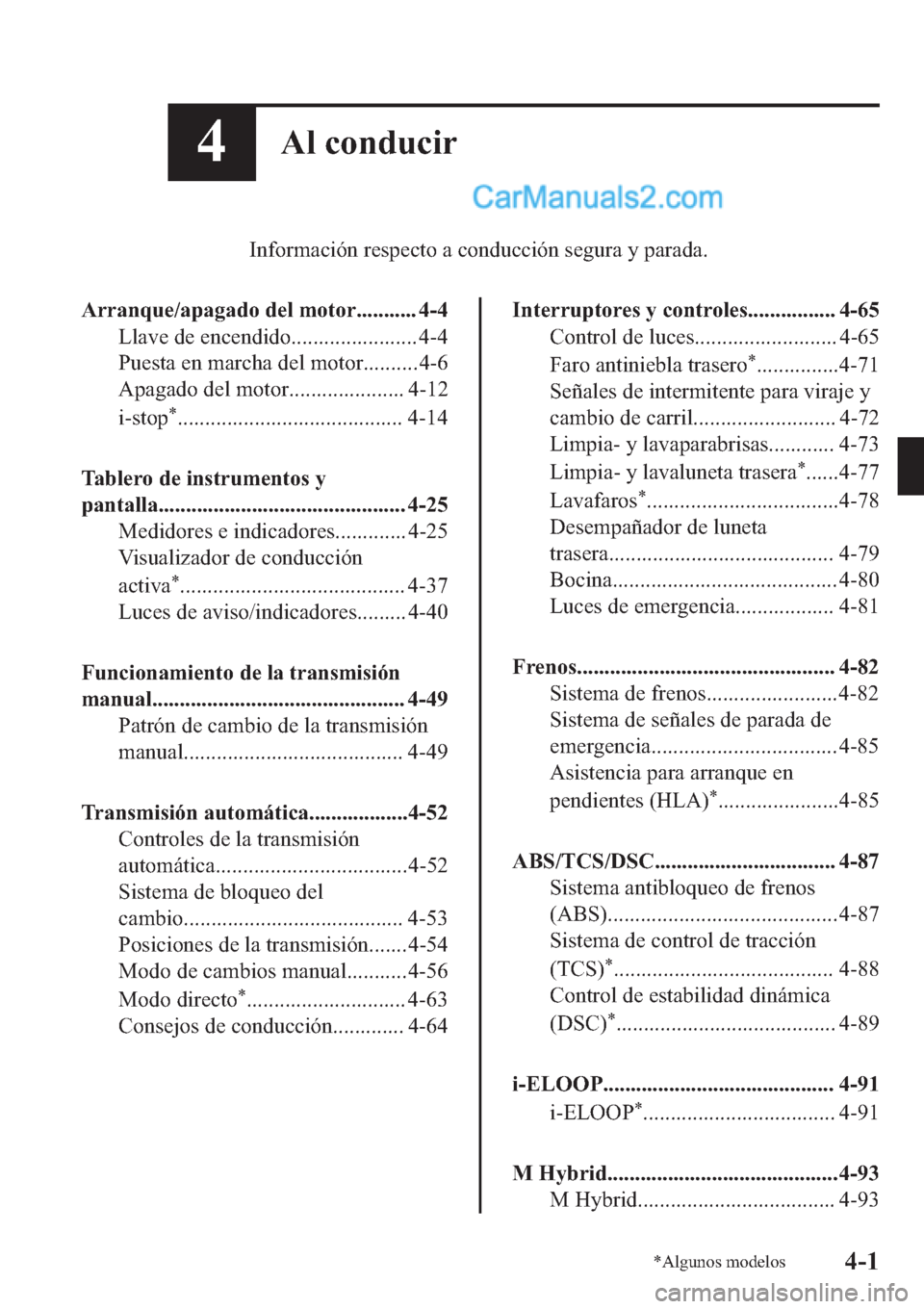 MAZDA MODEL 2 2019  Manual del propietario (in Spanish) ��$�O��F�R�Q�G�X�F�L�U
�,�Q�I�R�U�P�D�F�L�y�Q��U�H�V�S�H�F�W�R��D��F�R�Q�G�X�F�F�L�y�Q��V�H�J�X�U�D��\��S�D�U�D�G�D�
�$�U�U�D�Q�T�X�H��D�S�D�J�D�G�R��G�H�O��P�R�W�R�U�����������