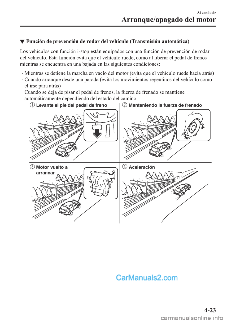 MAZDA MODEL 2 2019  Manual del propietario (in Spanish) ▼�)�X�Q�F�L�y�Q��G�H��S�U�H�Y�H�Q�F�L�y�Q��G�H��U�R�G�D�U��G�H�O��Y�H�K�t�F�X�O�R���7�U�D�Q�V�P�L�V�L�y�Q��D�X�W�R�P�i�W�L�F�D�
�/�R�V��Y�H�K�t�F�X�O�R�V��F�R�Q��I�X�Q�F�L�y�Q��L��V�W