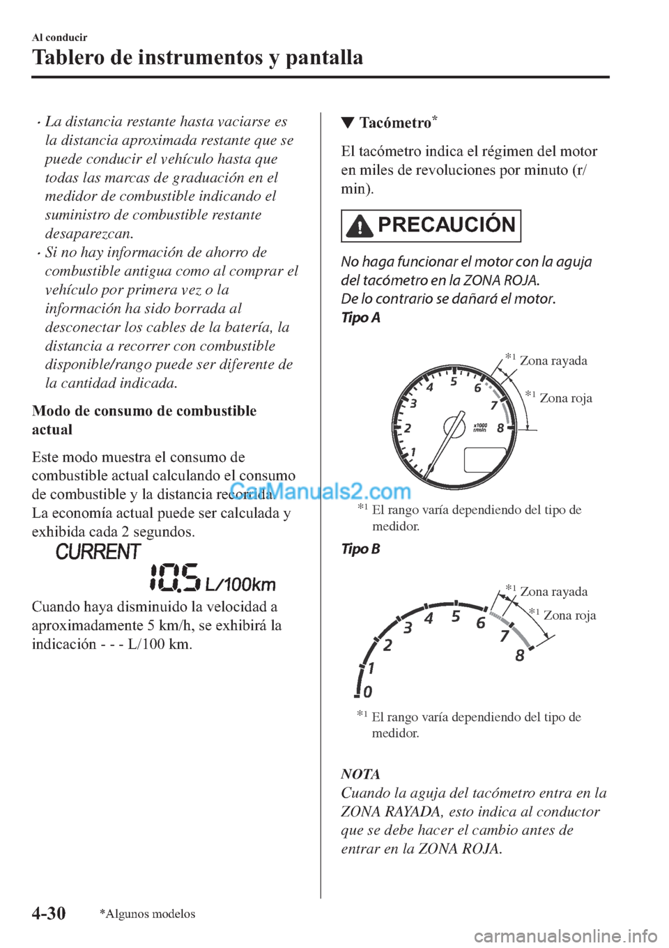 MAZDA MODEL 2 2019  Manual del propietario (in Spanish) �xLa distancia restante hasta vaciarse es
la distancia aproximada restante que se
puede conducir el vehículo hasta que
todas las marcas de graduación en el
medidor de combustible indicando el
sumini