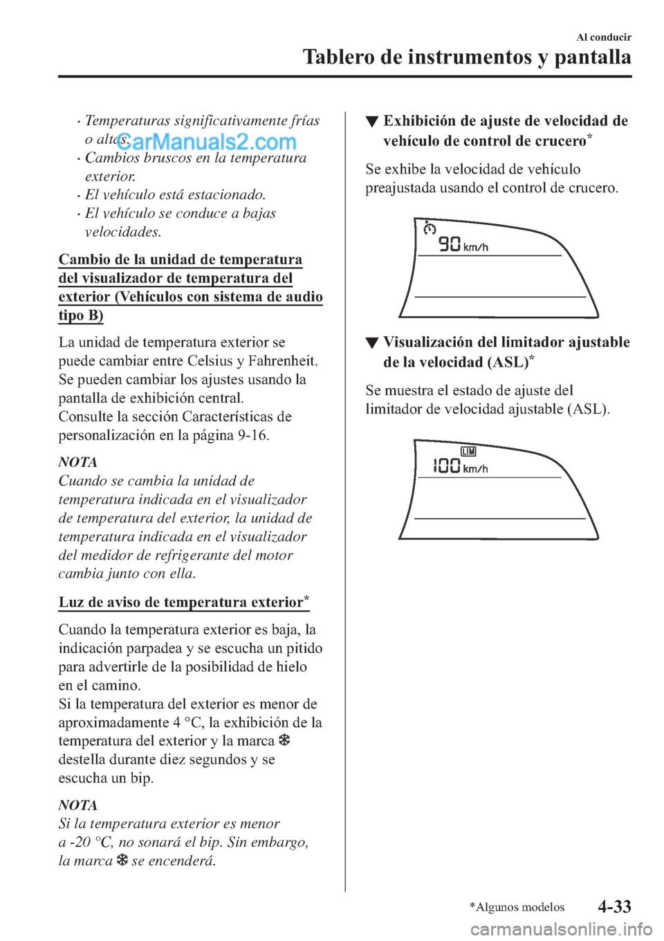 MAZDA MODEL 2 2019  Manual del propietario (in Spanish) �xTemperaturas significativamente frías
o altas.
�xCambios bruscos en la temperatura
exterior.
�xEl vehículo está estacionado.
�xEl vehículo se conduce a bajas
velocidades.
�&�D�P�E�L�R��G�H��O�