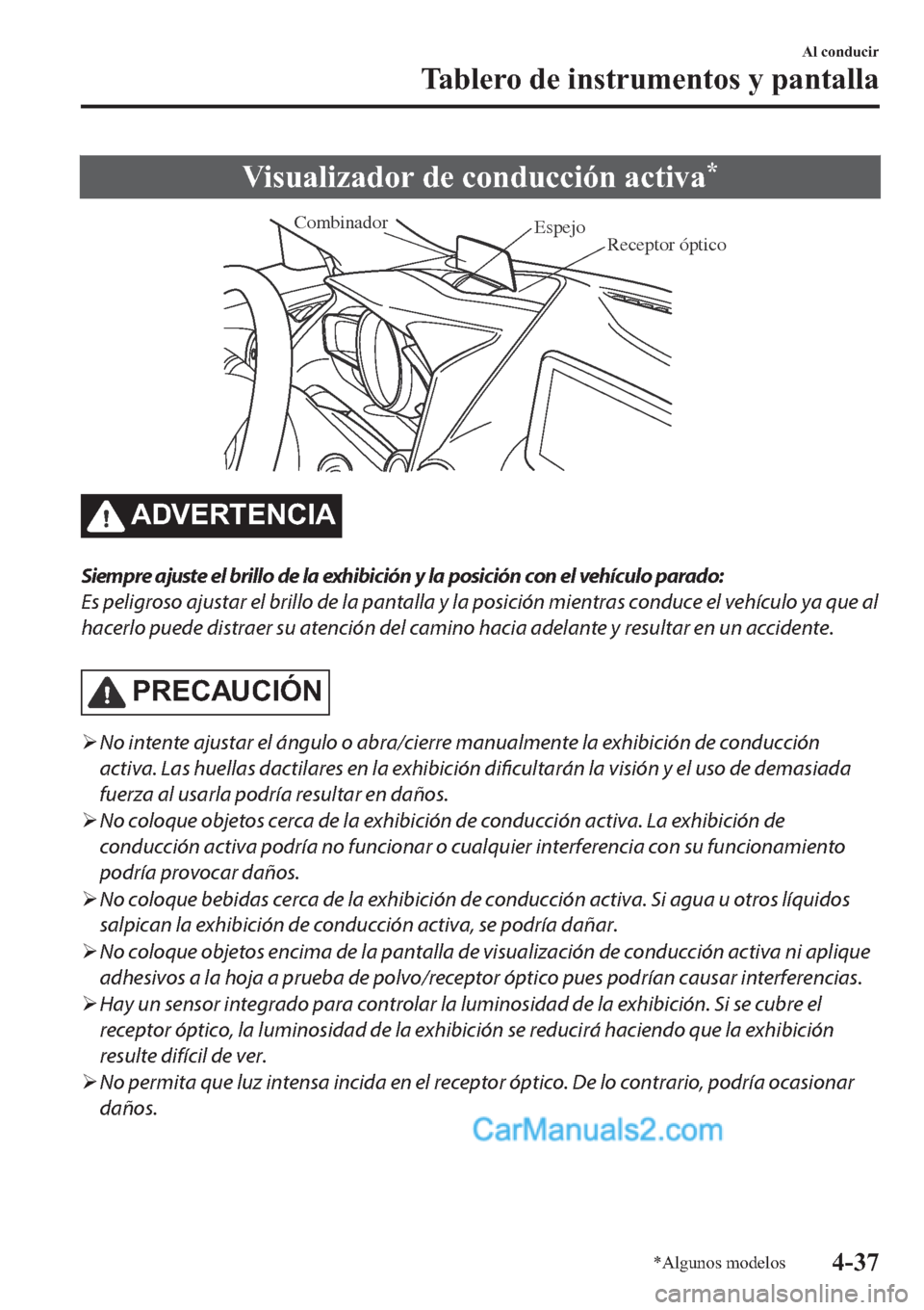 MAZDA MODEL 2 2019  Manual del propietario (in Spanish) �9�L�V�X�D�O�L�]�D�G�R�U��G�H��F�R�Q�G�X�F�F�L�y�Q��D�F�W�L�Y�D�
Receptor óptico  Espejo  Combinador
�$��9�(�5�7�(�1�&�,�$
Siempre ajuste el brillo de la exhibición y la posición con el vehíc