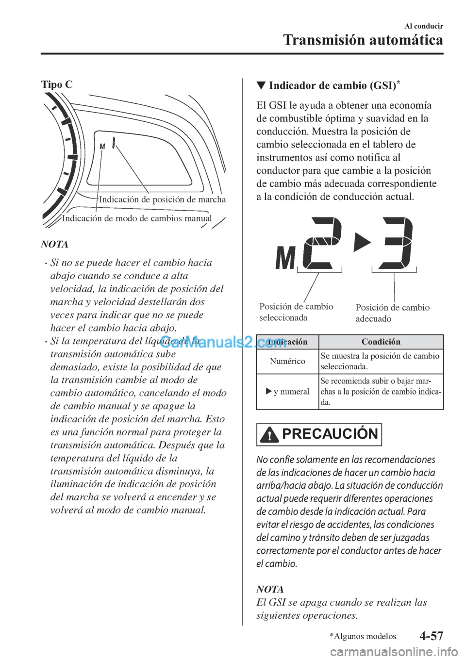 MAZDA MODEL 2 2019  Manual del propietario (in Spanish) �7�L�S�R��&
Indicación de modo de cambios manual
Indicación de posición de marcha
NOTA
�xSi no se puede hacer el cambio hacia
abajo cuando se conduce a alta
velocidad, la indicación de posición 