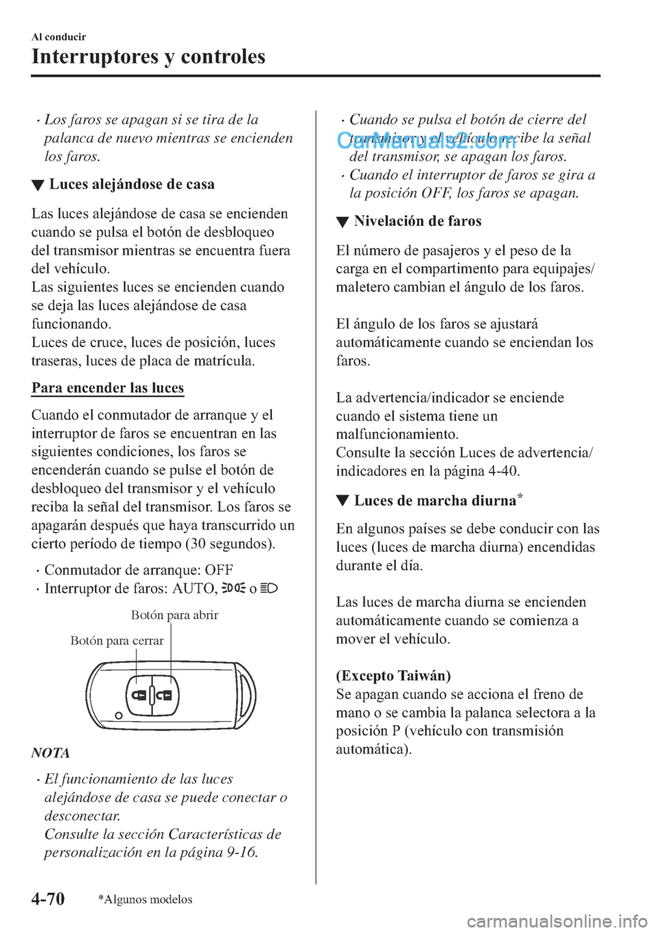 MAZDA MODEL 2 2019  Manual del propietario (in Spanish) �xLos faros se apagan si se tira de la
palanca de nuevo mientras se encienden
los faros.
▼�/�X�F�H�V��D�O�H�M�i�Q�G�R�V�H��G�H��F�D�V�D
�/�D�V��O�X�F�H�V��D�O�H�M�i�Q�G�R�V�H��G�H��F�D�V�D��
