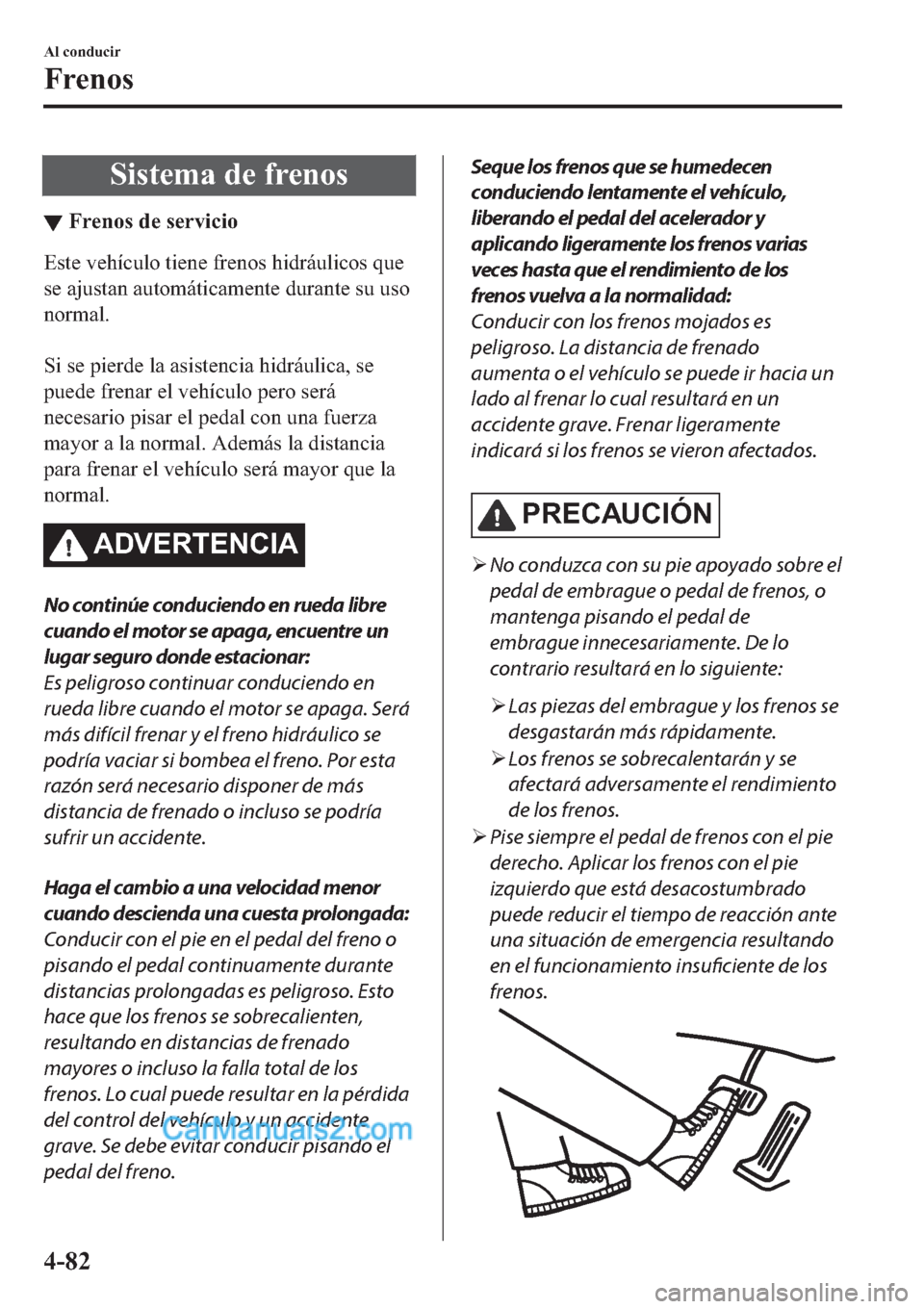 MAZDA MODEL 2 2019  Manual del propietario (in Spanish) �6�L�V�W�H�P�D��G�H��I�U�H�Q�R�V
▼�)�U�H�Q�R�V��G�H��V�H�U�Y�L�F�L�R
�(�V�W�H��Y�H�K�t�F�X�O�R��W�L�H�Q�H��I�U�H�Q�R�V��K�L�G�U�i�X�O�L�F�R�V��T�X�H
�V�H��D�M�X�V�W�D�Q��D�X�W�R�P�i�W�L�F