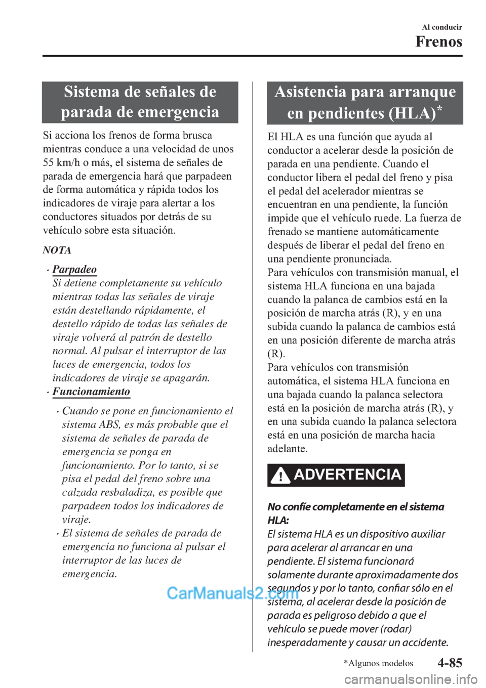 MAZDA MODEL 2 2019  Manual del propietario (in Spanish) �6�L�V�W�H�P�D��G�H��V�H�x�D�O�H�V��G�H
�S�D�U�D�G�D��G�H��H�P�H�U�J�H�Q�F�L�D
�6�L��D�F�F�L�R�Q�D��O�R�V��I�U�H�Q�R�V��G�H��I�R�U�P�D��E�U�X�V�F�D
�P�L�H�Q�W�U�D�V��F�R�Q�G�X�F�H��D��X�